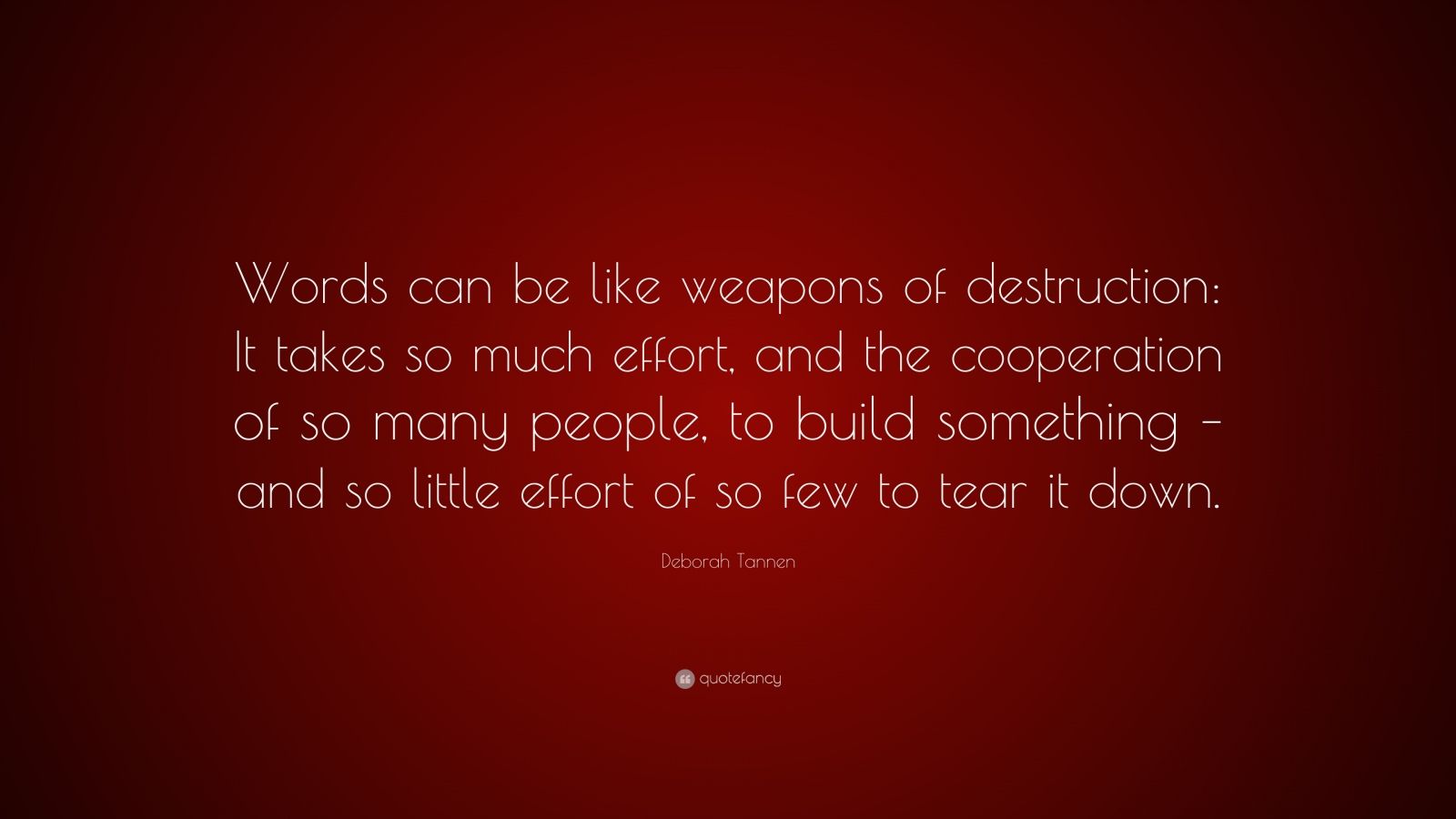 deborah-tannen-quote-words-can-be-like-weapons-of-destruction-it