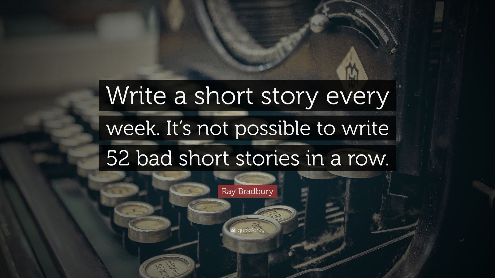 Write the story i m. Ray Bradbury quotes. Write a short story. Writing quotes.