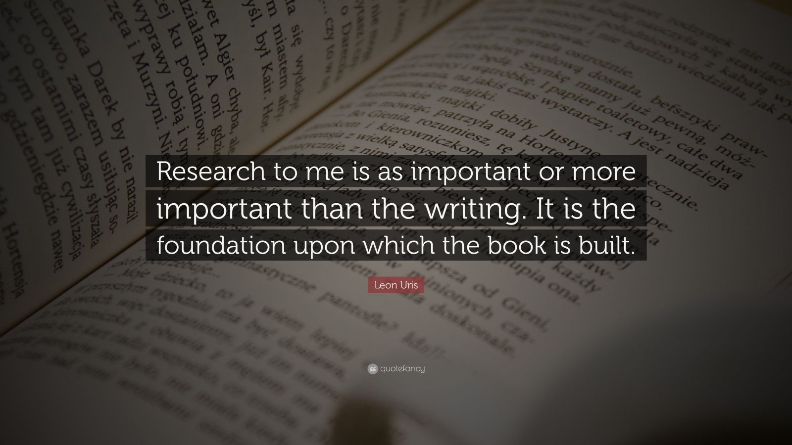 Leon Uris Quote: “Research to me is as important or more important than