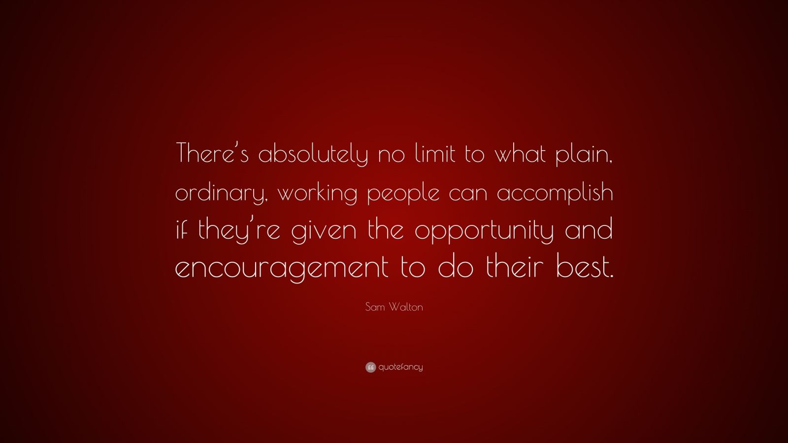 Sam Walton Quote: “There’s absolutely no limit to what plain, ordinary ...