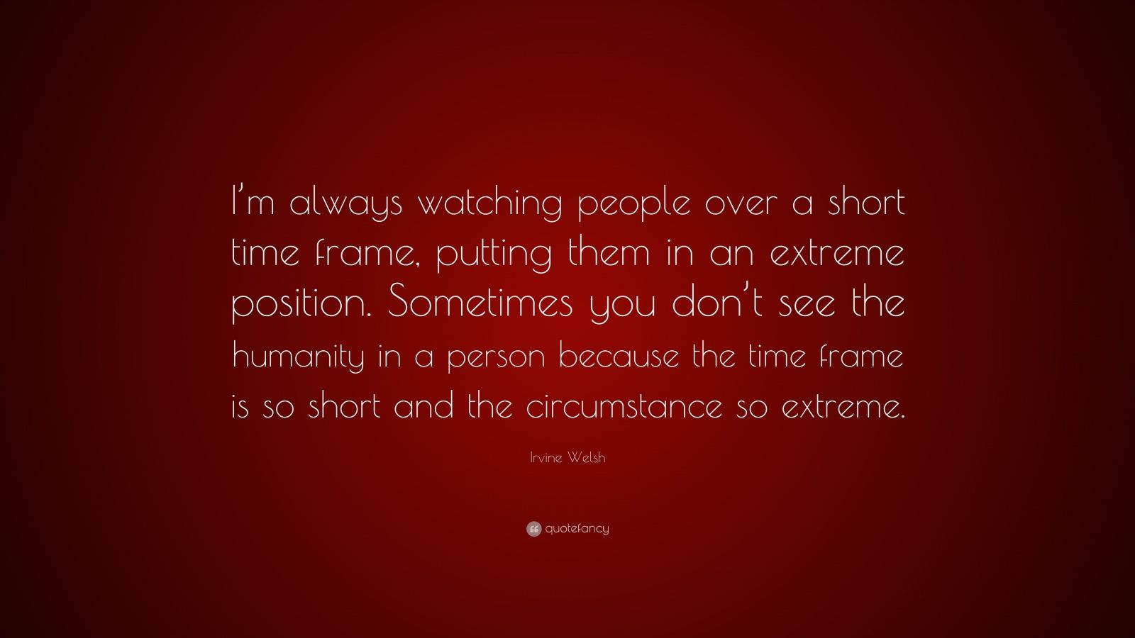 irvine-welsh-quote-i-m-always-watching-people-over-a-short-time-frame