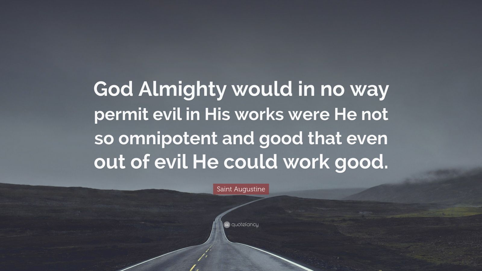Saint Augustine Quote: “God Almighty would in no way permit evil in His