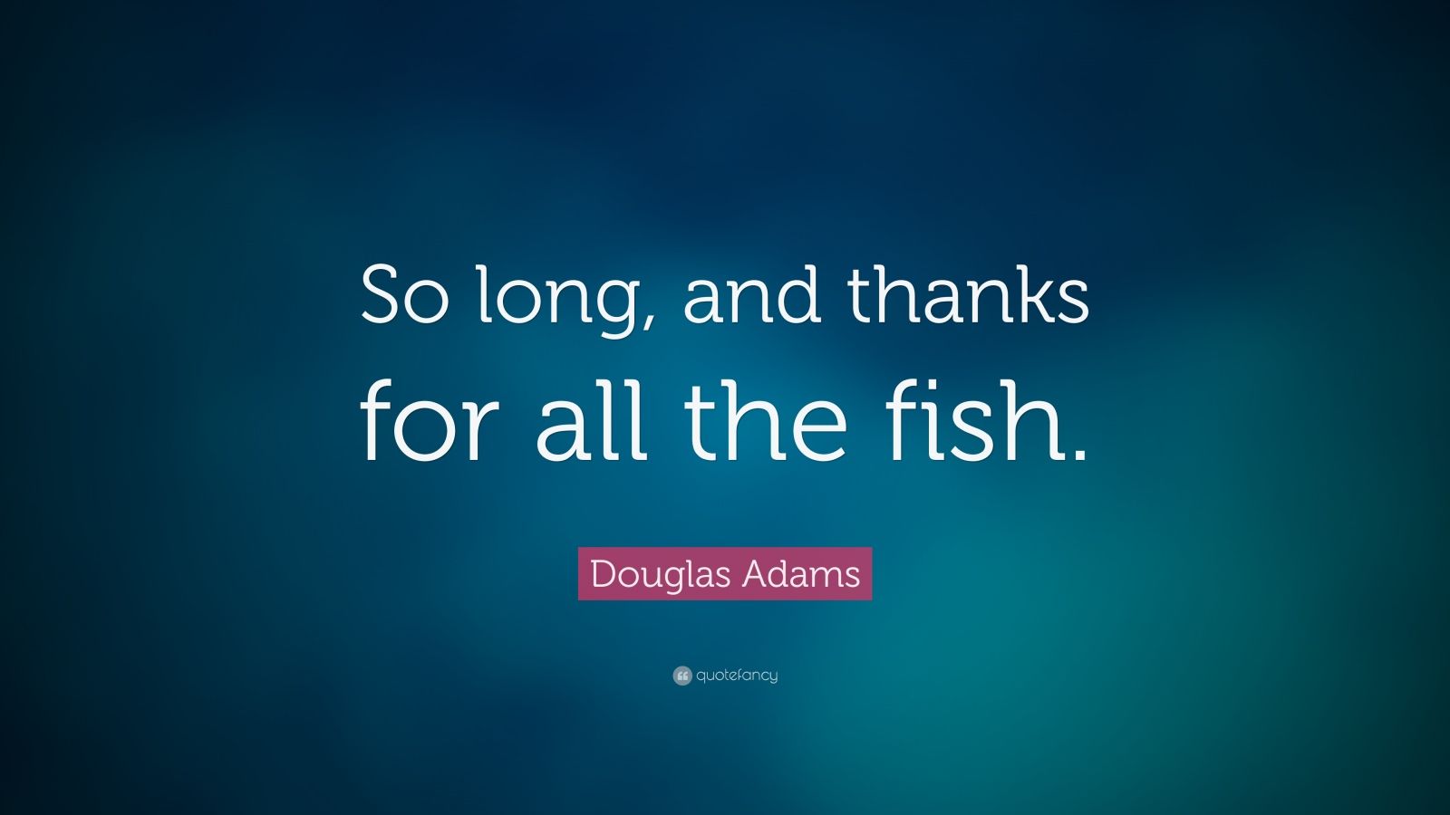 so long and thanks for all the fish by douglas adams