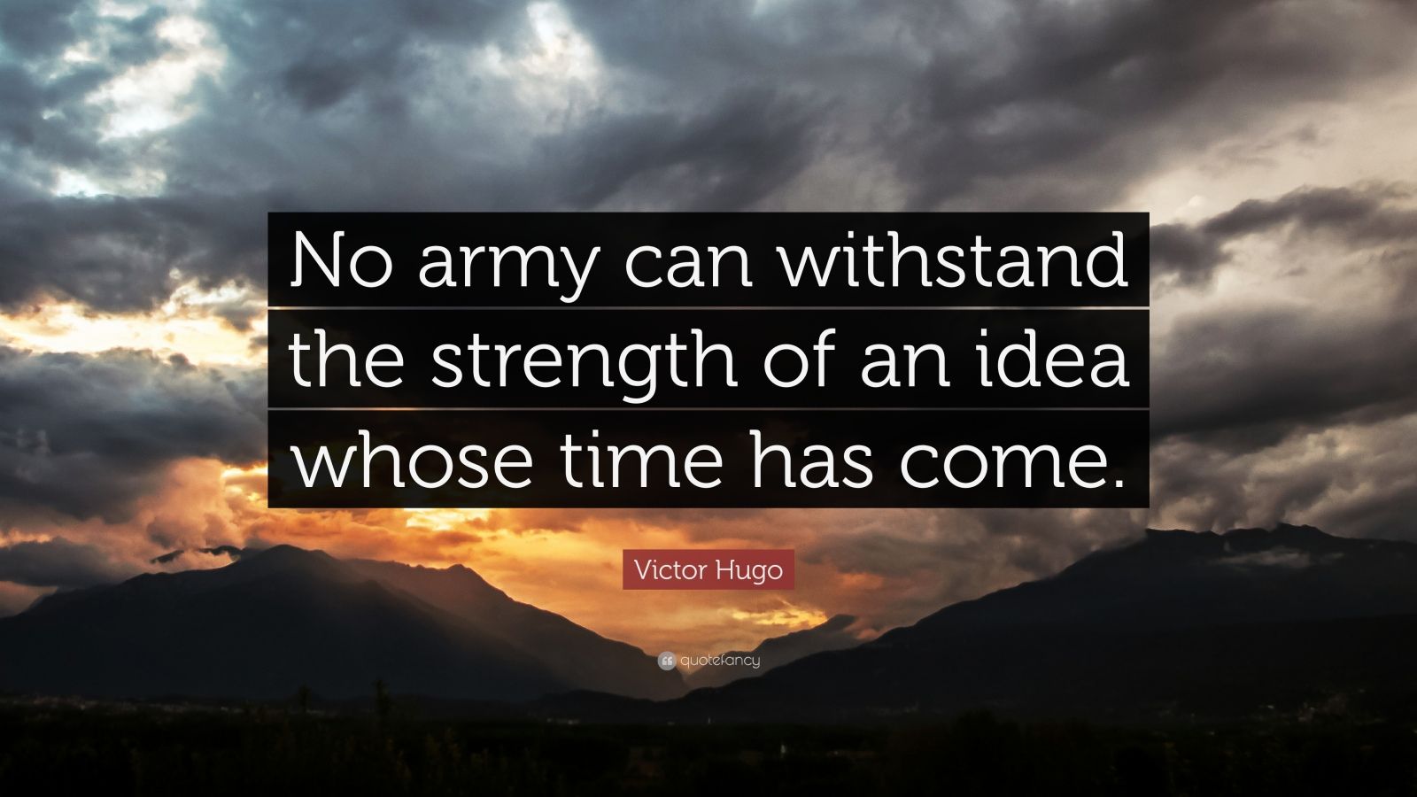 Victor Hugo Quote: “No army can withstand the strength of an idea whose ...