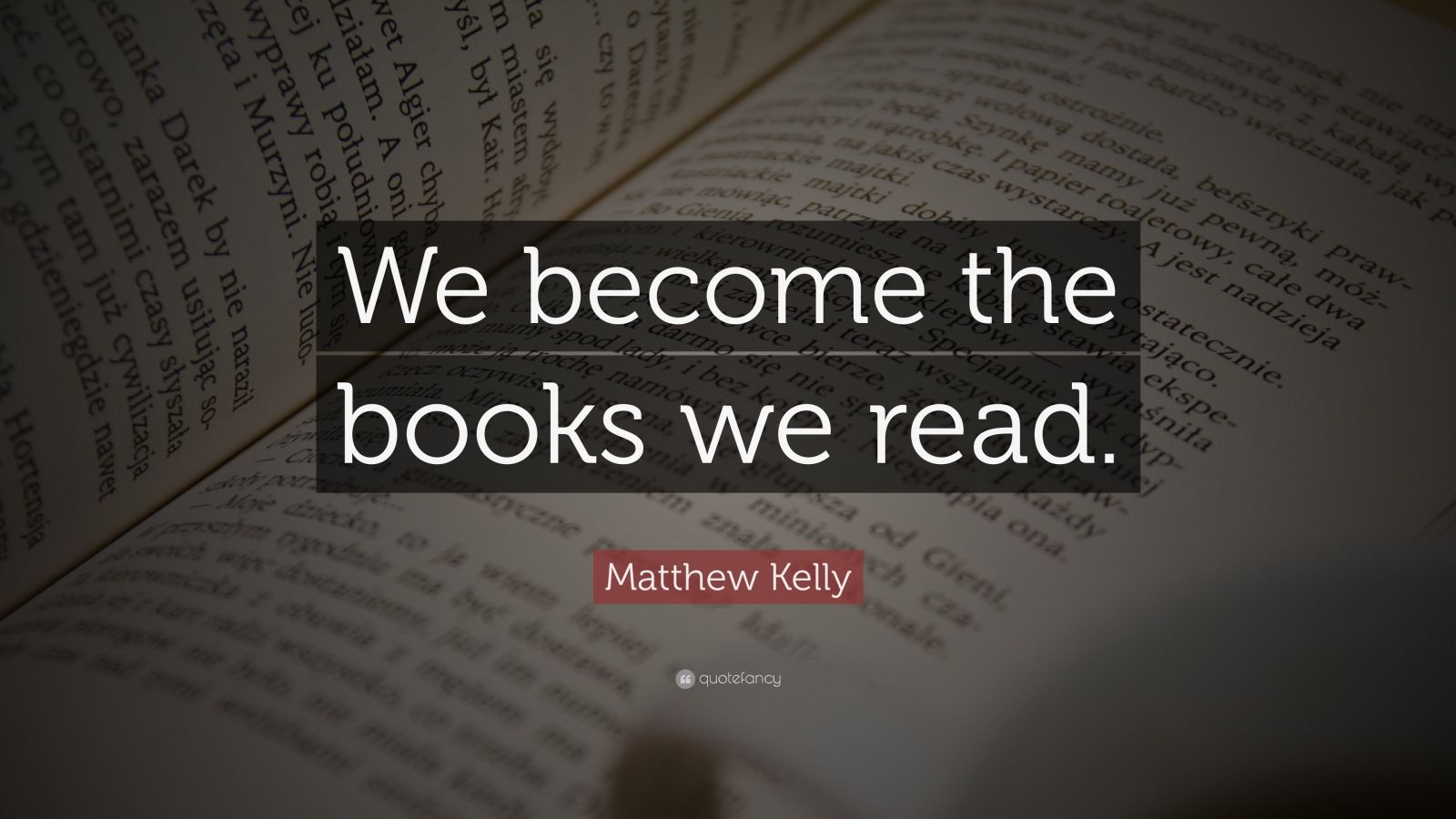 Matthew Kelly Quote: “we Become The Books We Read.”