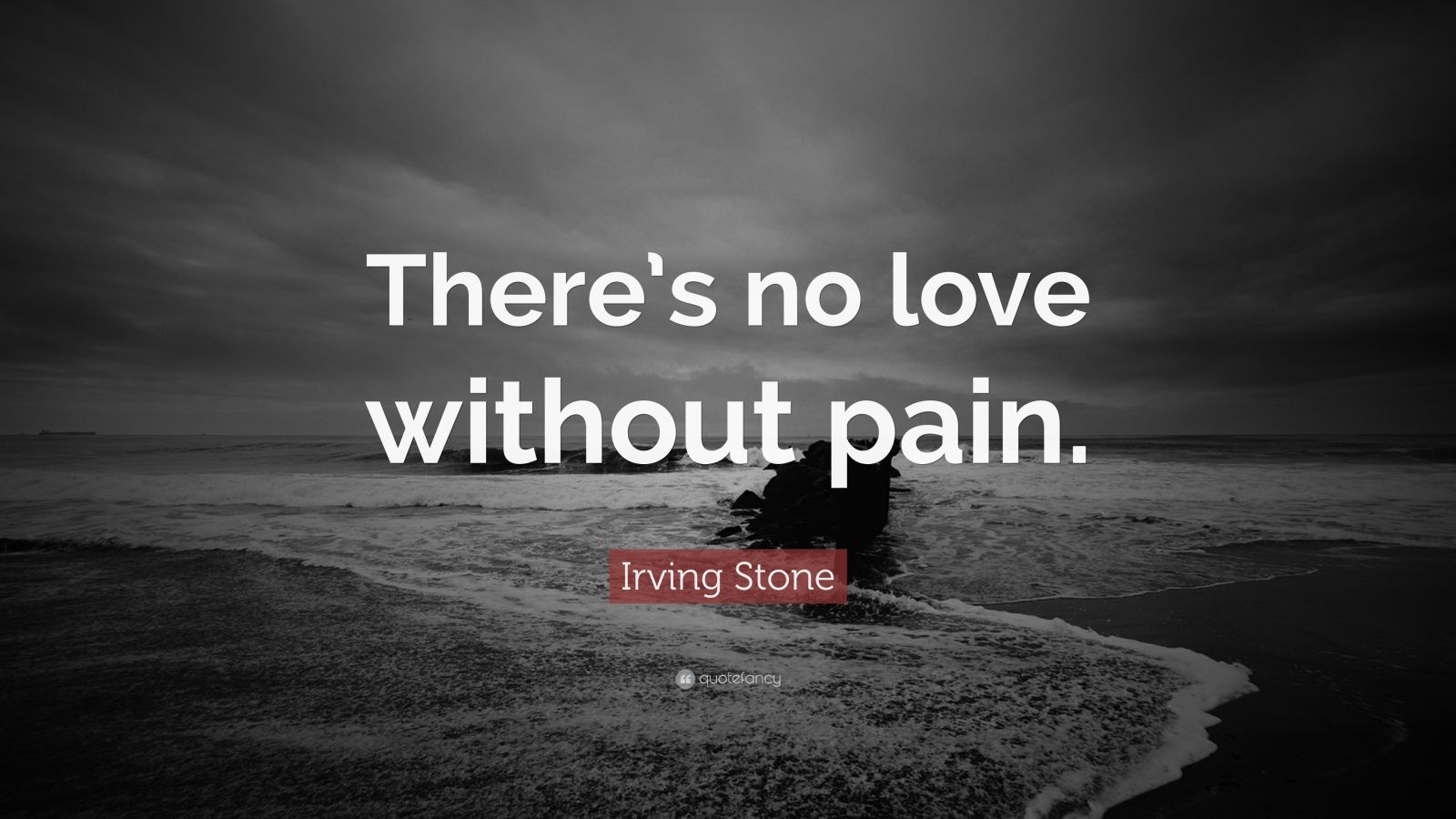 Irving Stone Quote: “There’s no love without pain.” (10 wallpapers ...