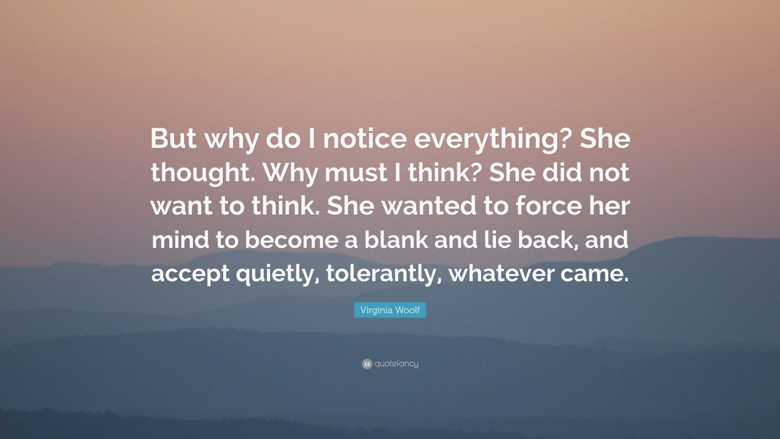 virginia-woolf-quote-but-why-do-i-notice-everything-she-thought-why