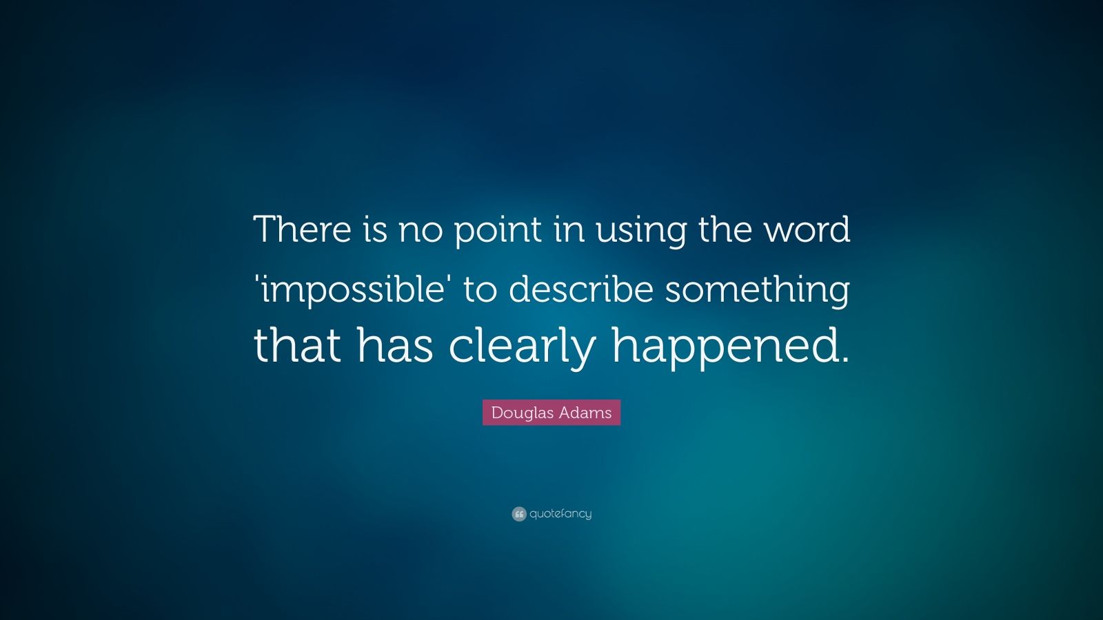 douglas-adams-quote-there-is-no-point-in-using-the-word-impossible