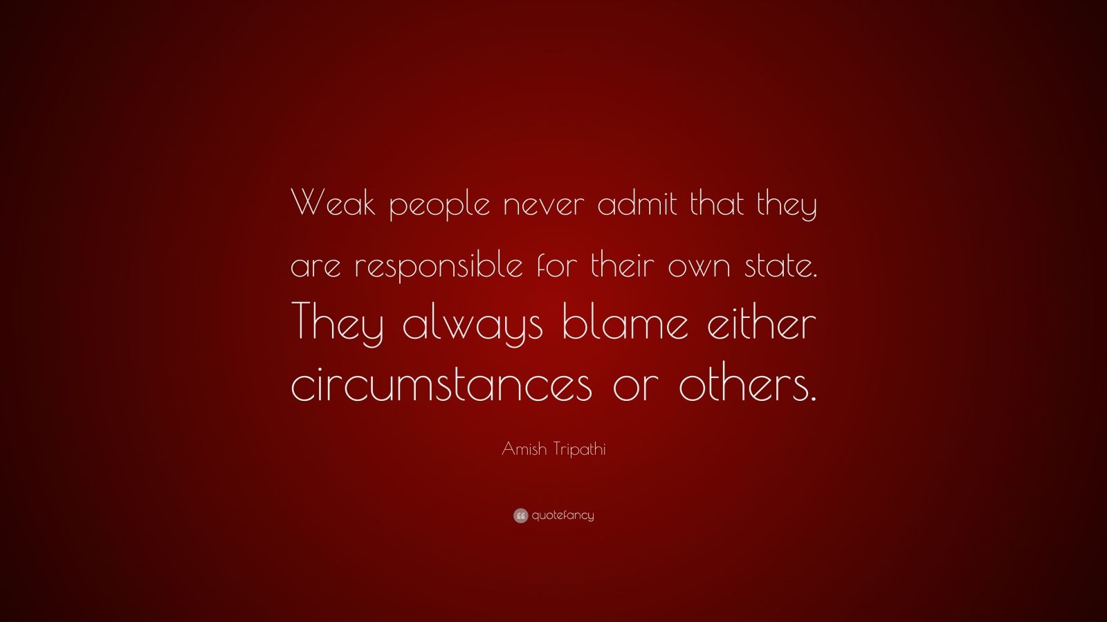 Amish Tripathi Quote: “Weak people never admit that they are ...