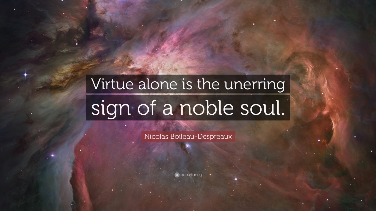 Nicolas Boileau-Despreaux Quote: “Virtue alone is the unerring sign of ...