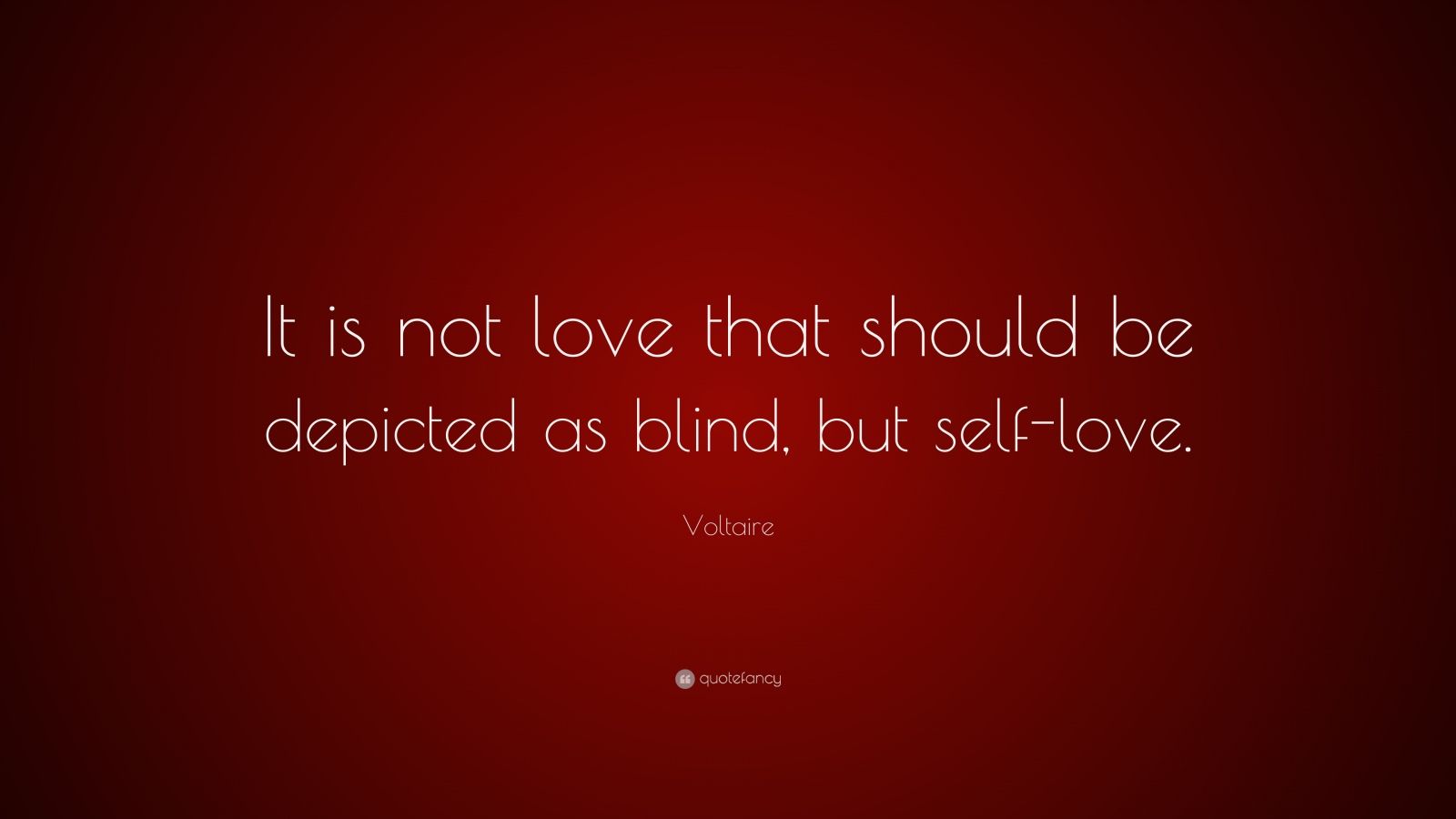 Voltaire Quote: “It is not love that should be depicted as blind, but ...