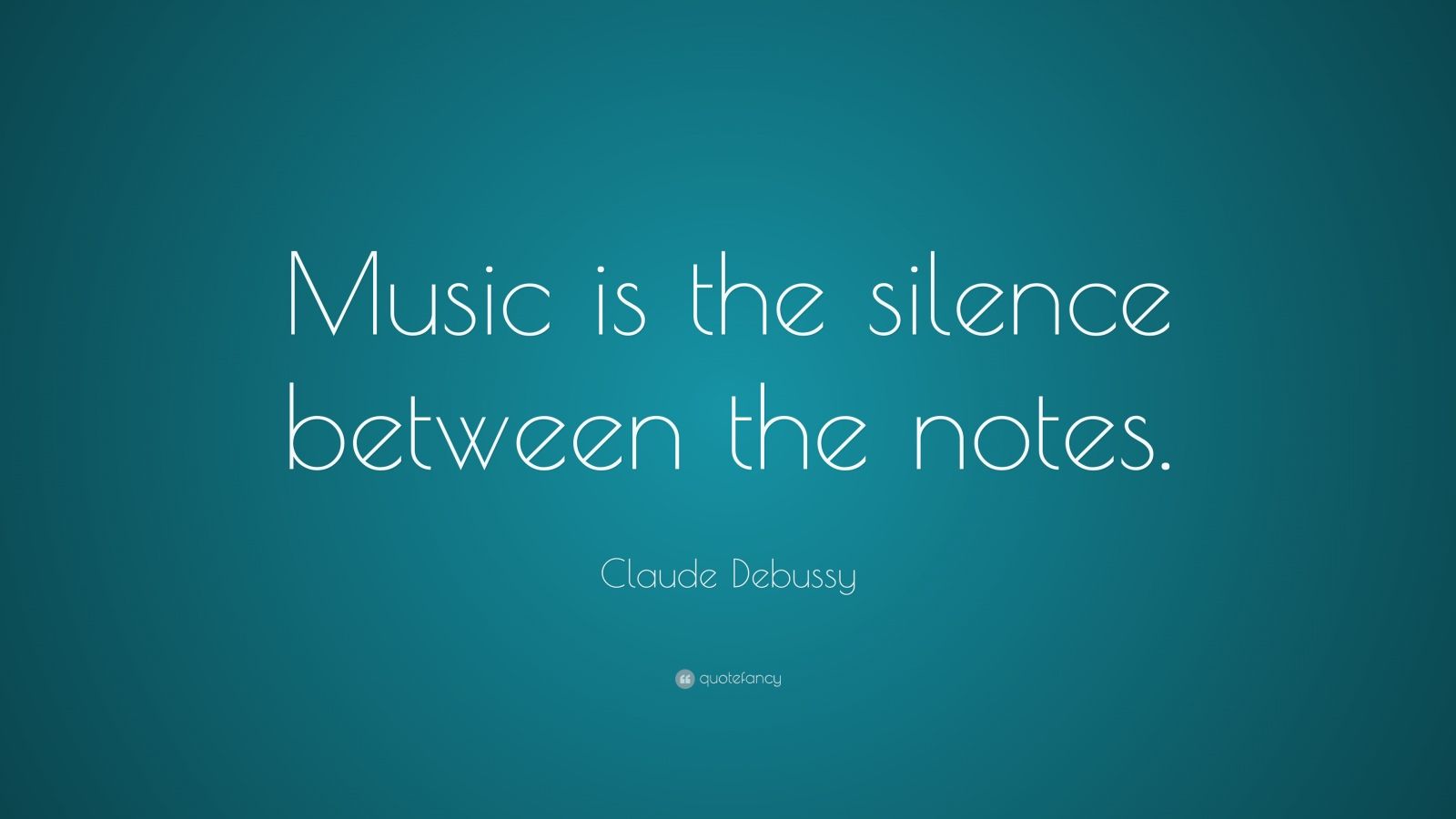 Claude Debussy Quote: “Music is the silence between the notes.” (21