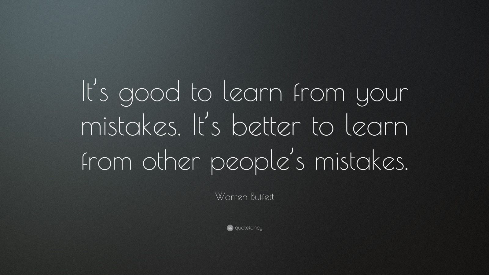 Warren Buffett Quote: "It's good to learn from your mistakes. It's ...