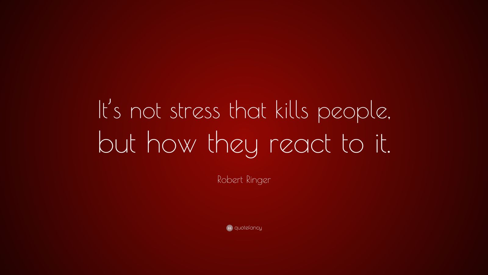 Robert Ringer Quote: “It’s not stress that kills people, but how they ...