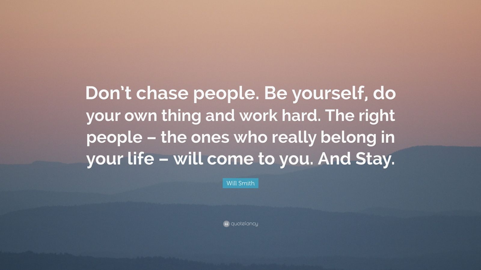 Will Smith Quote: “Don’t chase people. Be yourself, do your own thing