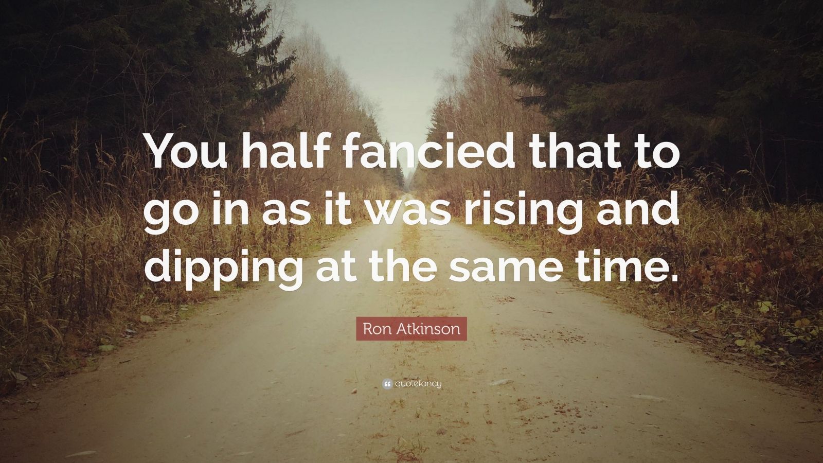 Ron Atkinson Quote: “You half fancied that to go in as it was rising ...