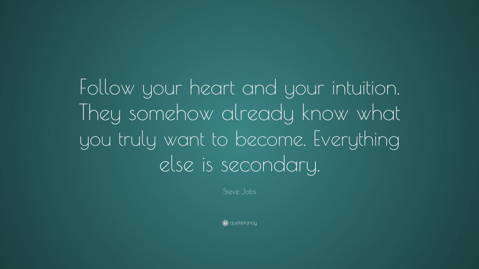 Steve Jobs Quote: “Follow your heart and your intuition. They somehow ...