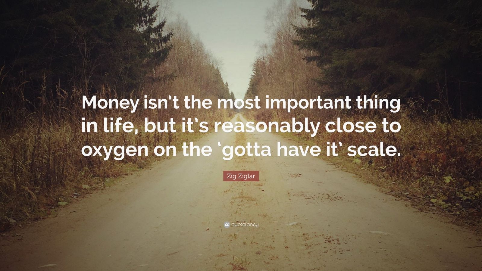 Zig Ziglar Quote: “Money isn’t the most important thing in life, but it ...