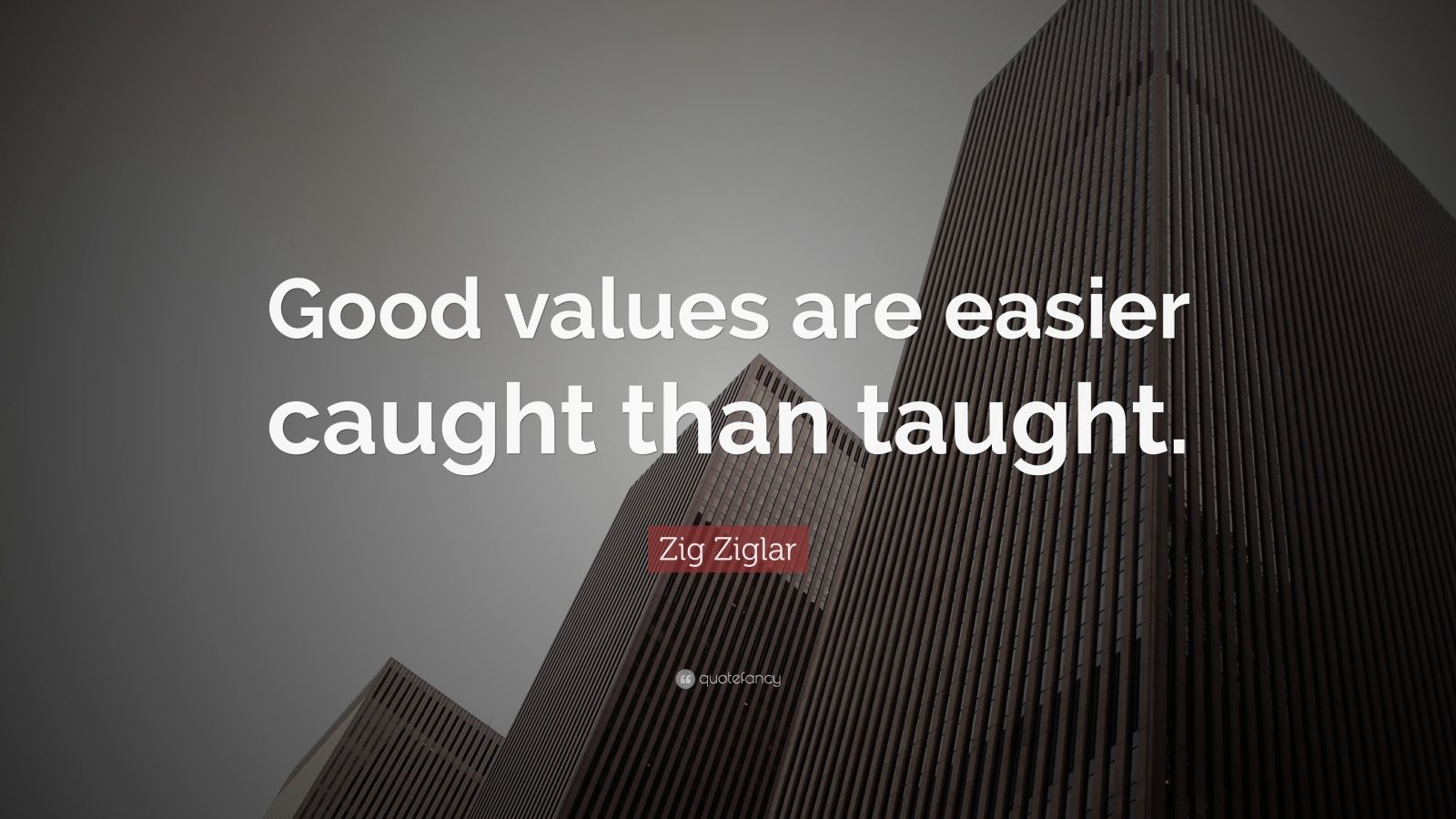 Zig Ziglar Quote “Good values are easier caught than taught.” (10
