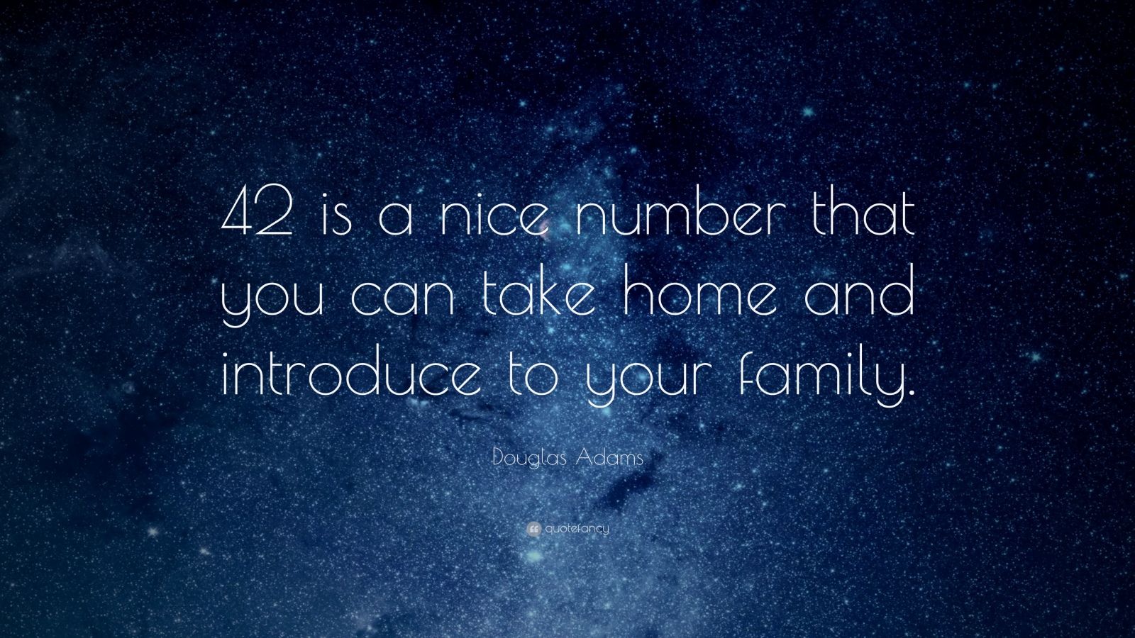 Douglas Adams Quote “42 is a nice number that you can take home and