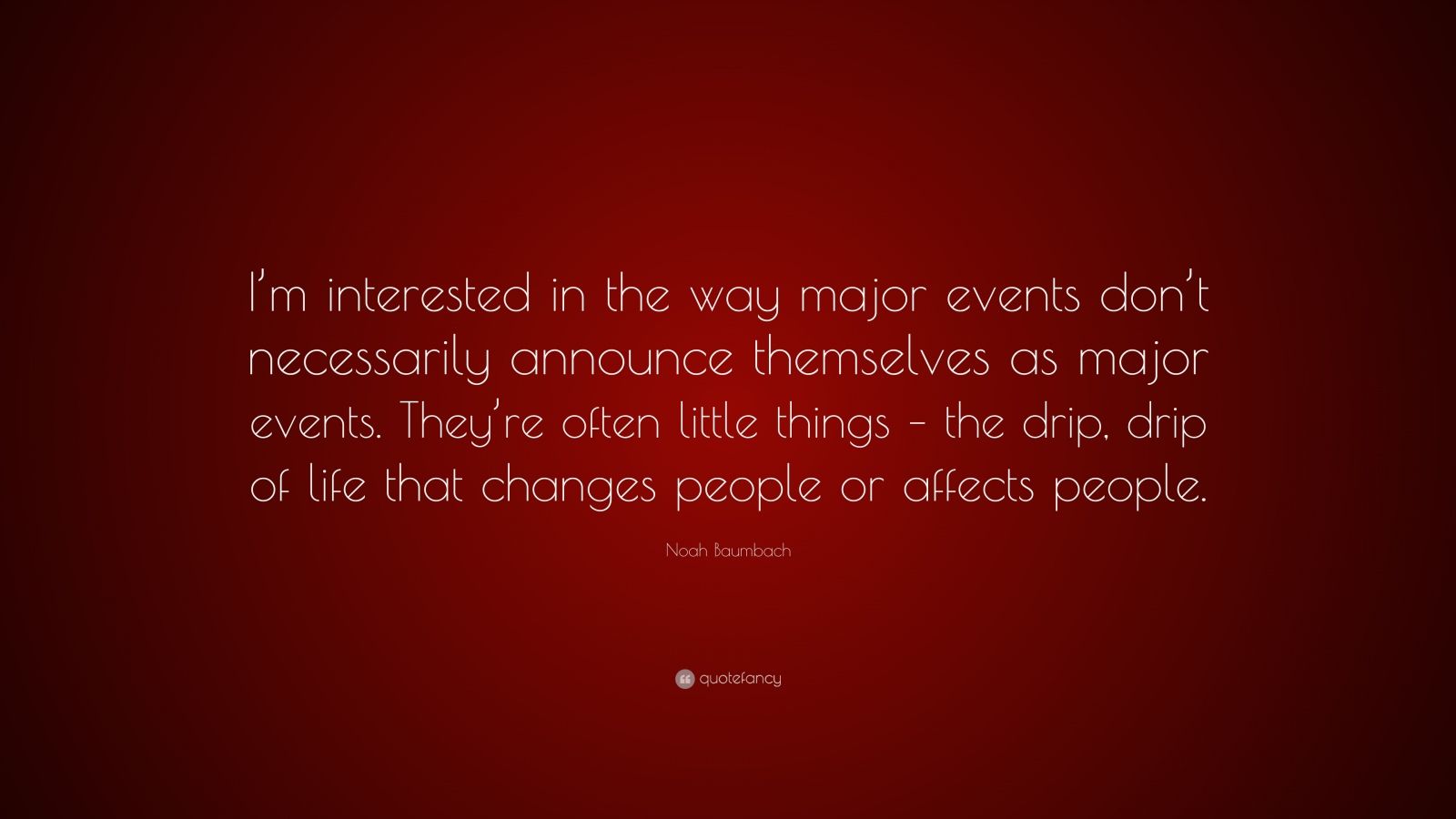 Noah Baumbach Quote “I m interested in the way major events don