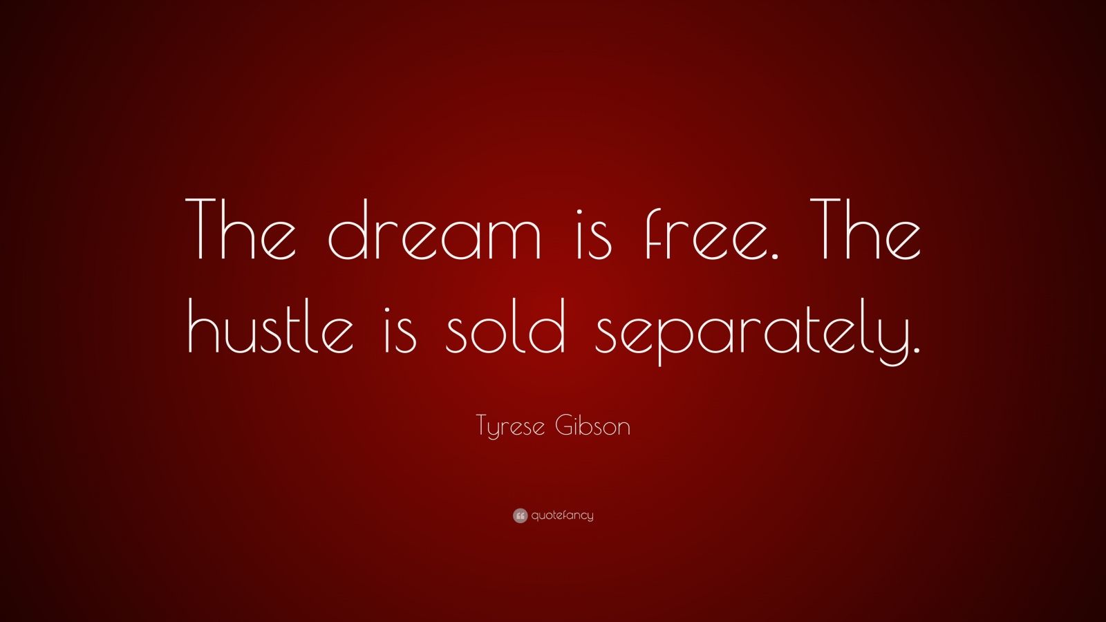 Tyrese Gibson Quote: “The dream is free. The hustle is sold separately