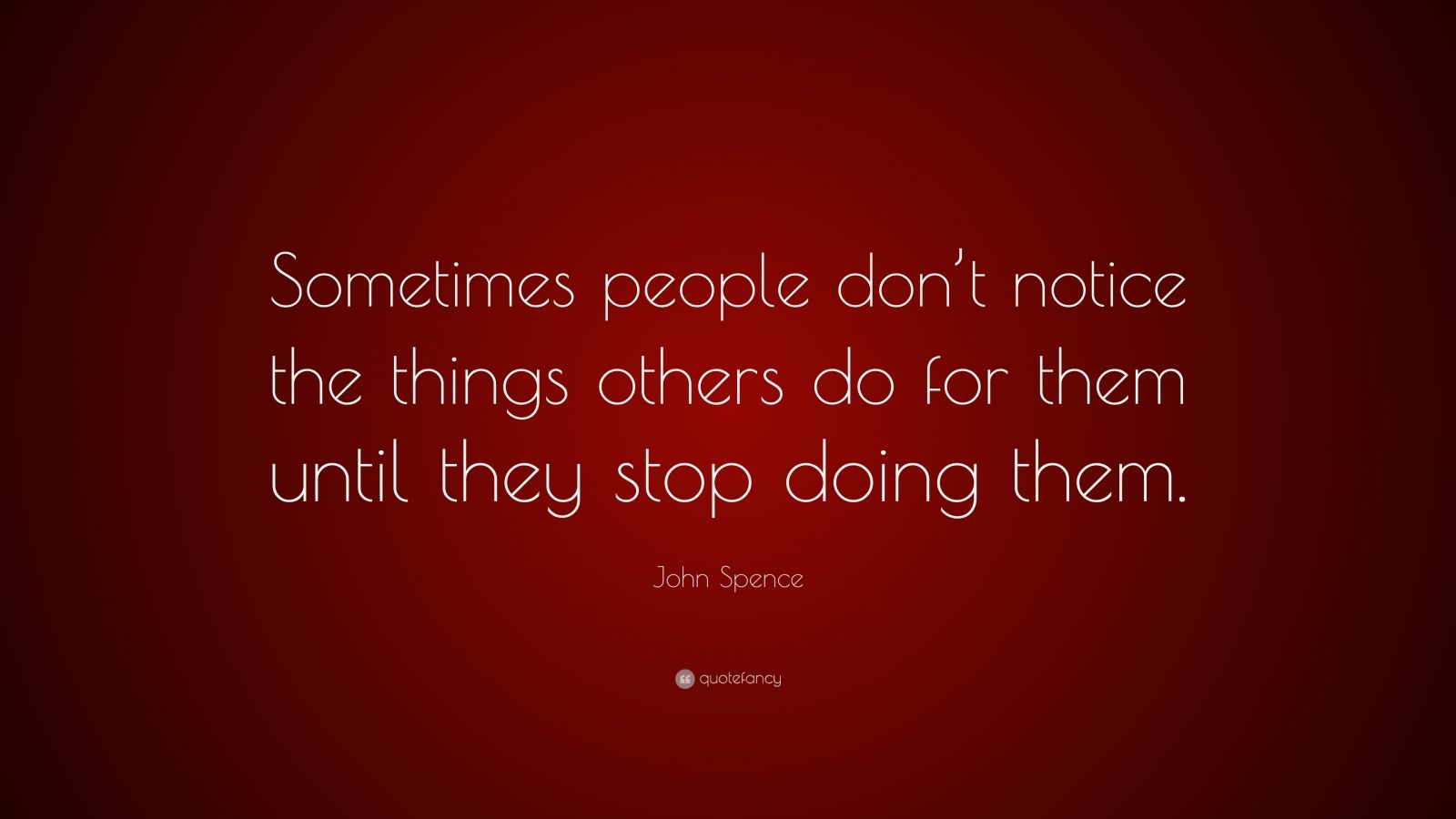 John Spence Quote: “Sometimes people don’t notice the things others do ...
