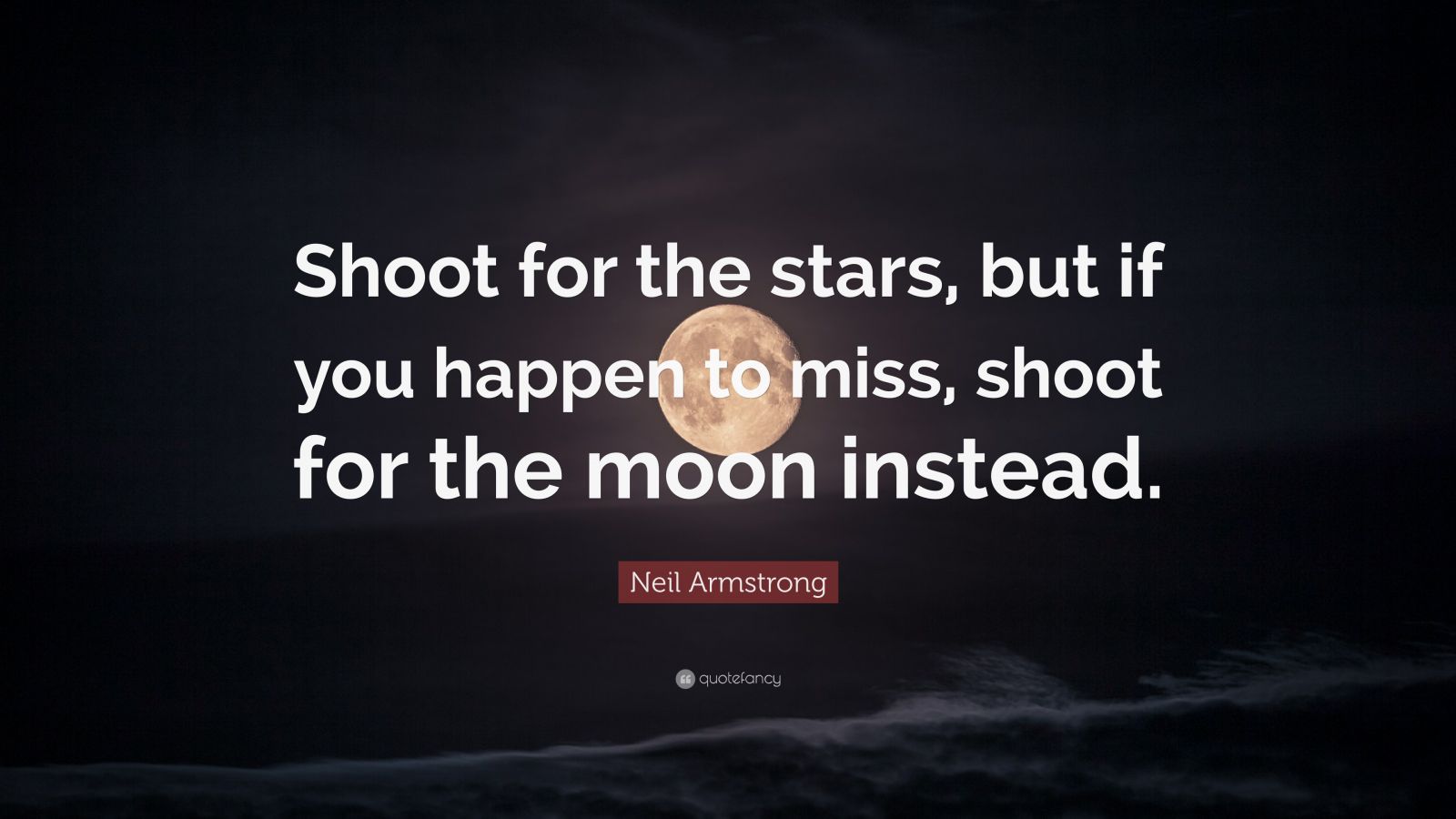 Neil Armstrong Quote “Shoot for the stars but if you happen to miss