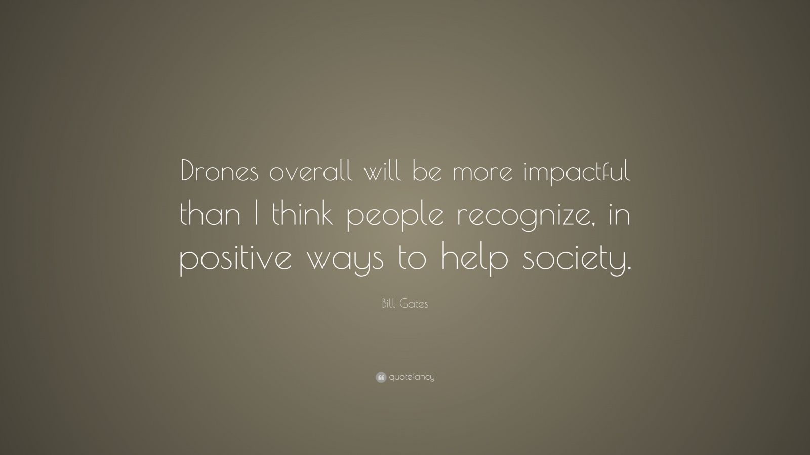 Bill Gates Quote: “Drones overall will be more impactful than I think ...