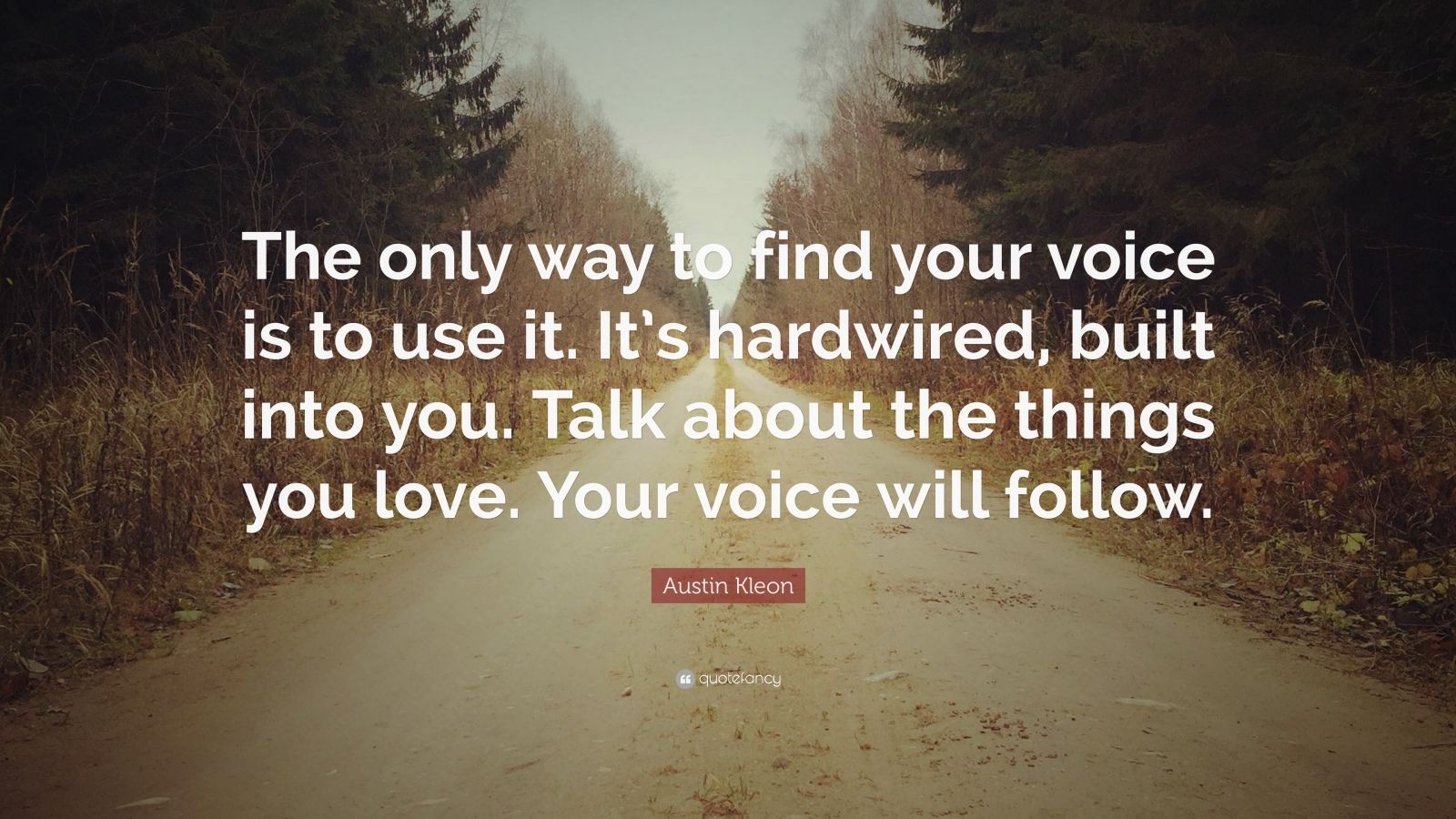 Austin Kleon Quote: “The only way to find your voice is to use it. It’s ...