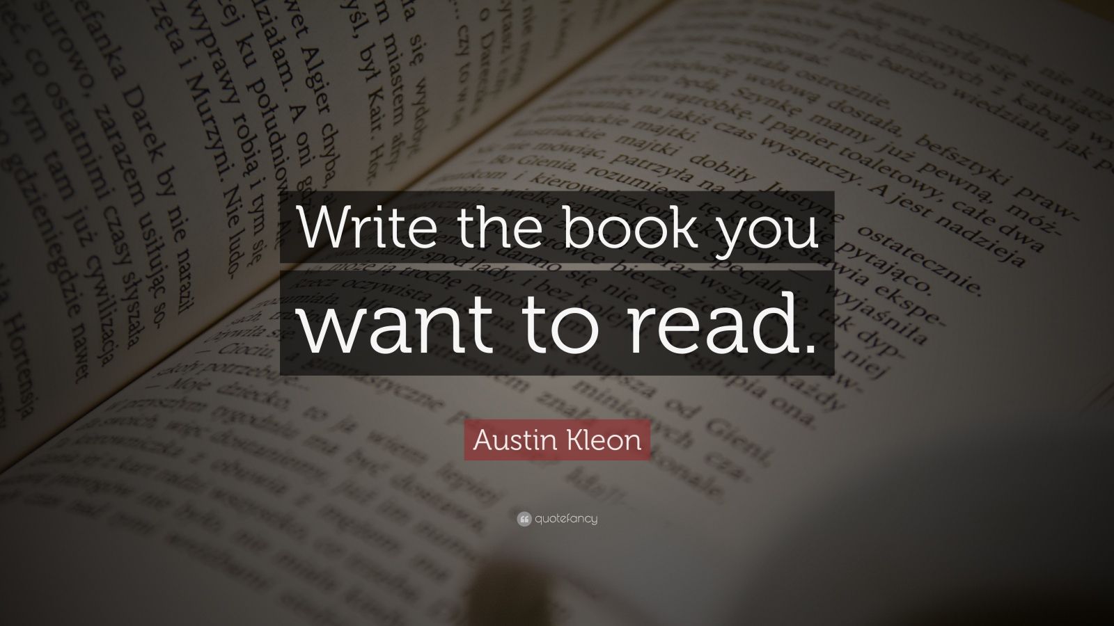 Austin Kleon Quote: “Write The Book You Want To Read.”