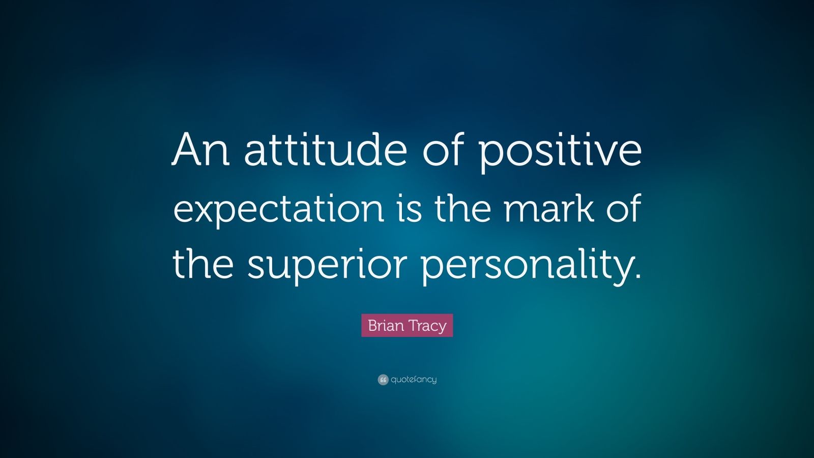 Brian Tracy Quote: “An attitude of positive expectation is the mark of ...