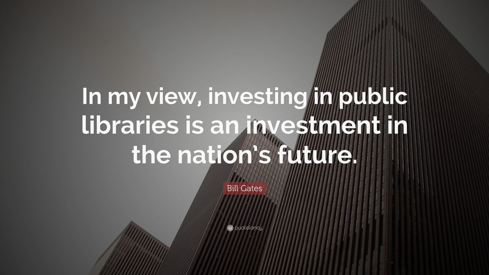 Bill Gates Quote “In my view, investing in public libraries is an