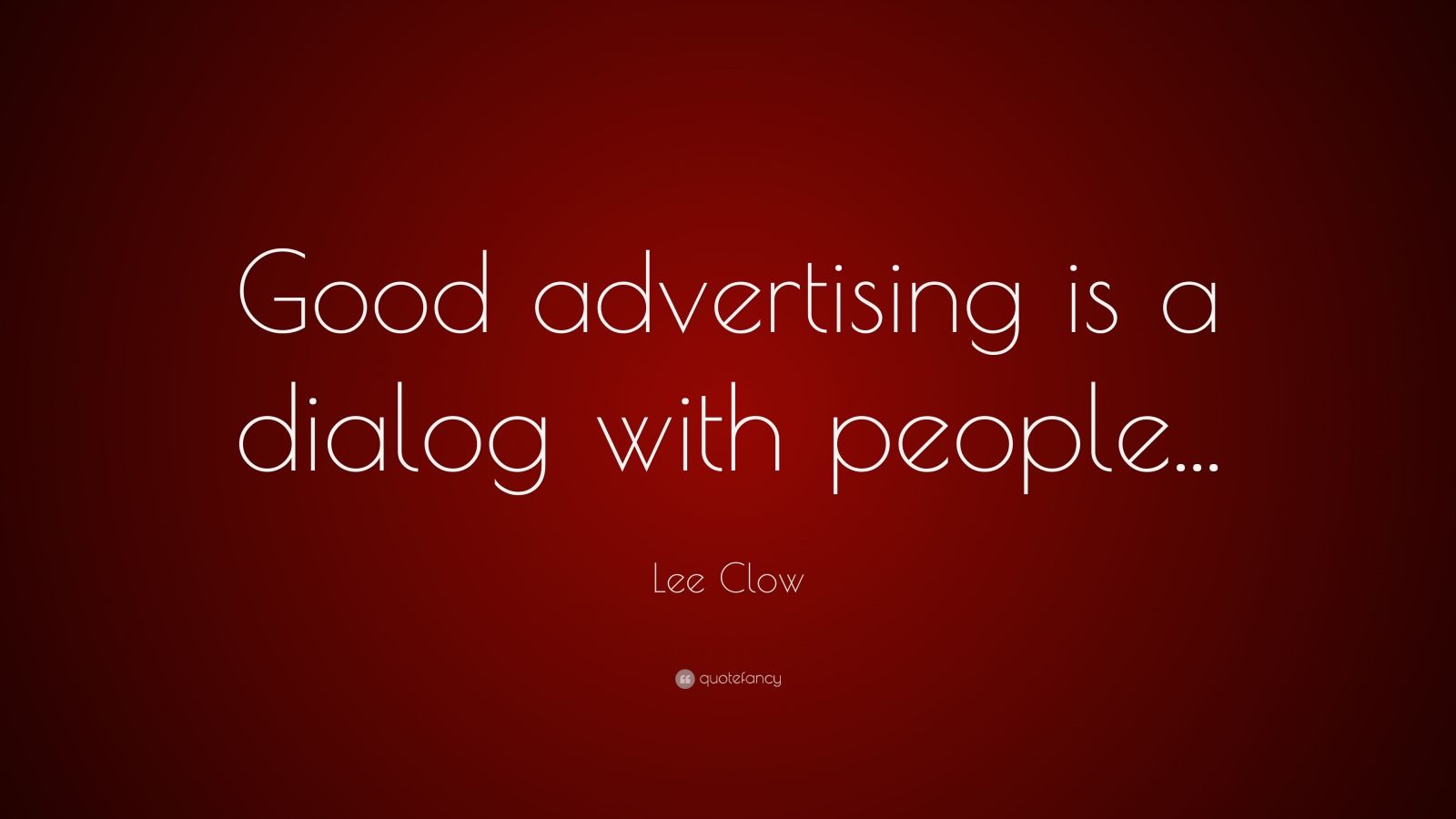 Lee Clow Quote: “Good advertising is a dialog with people...”