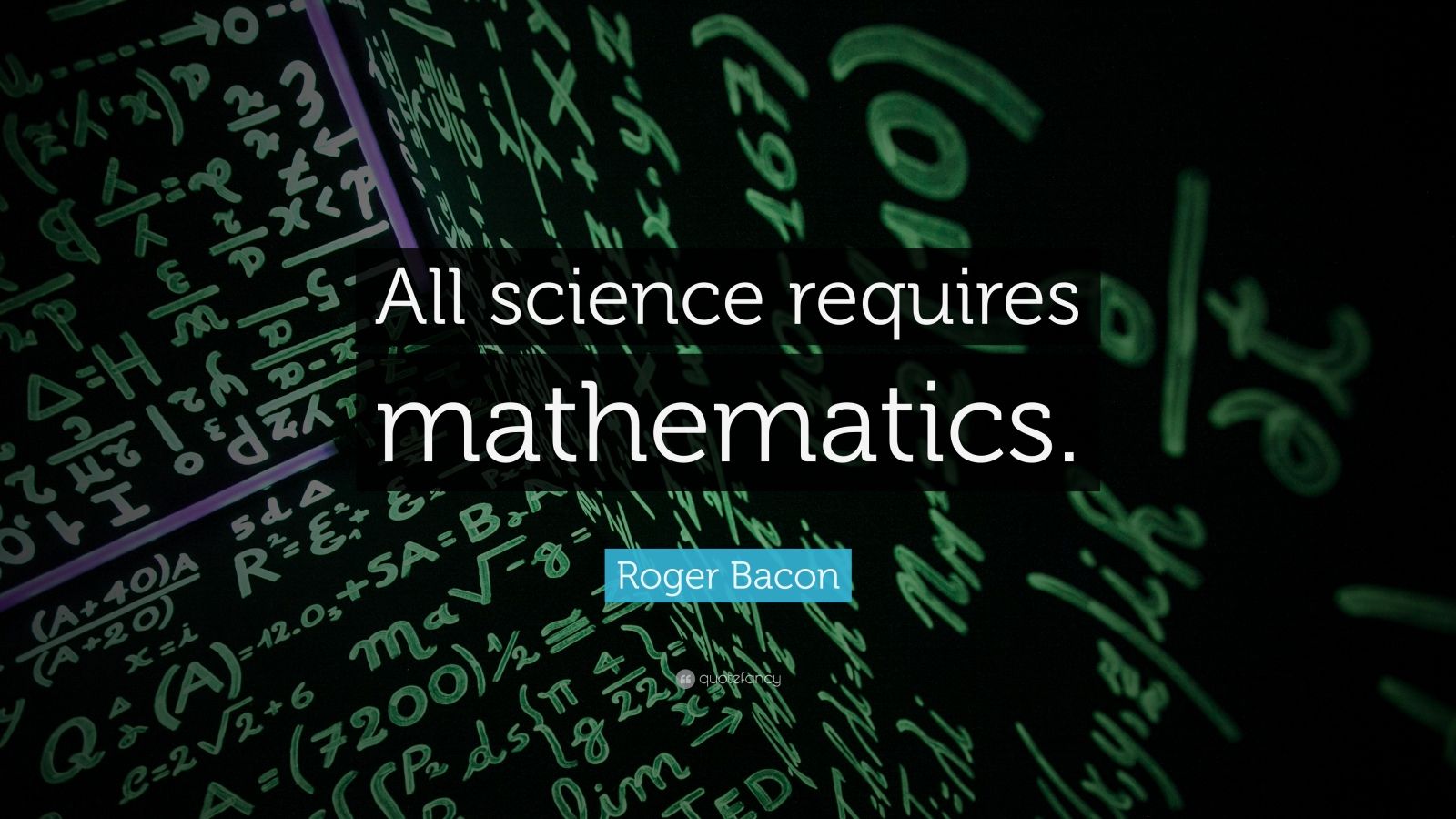Roger Bacon Quote “All science requires mathematics.”
