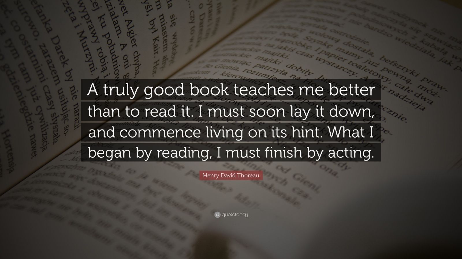 Henry David Thoreau Quote: “A truly good book teaches me better than to ...