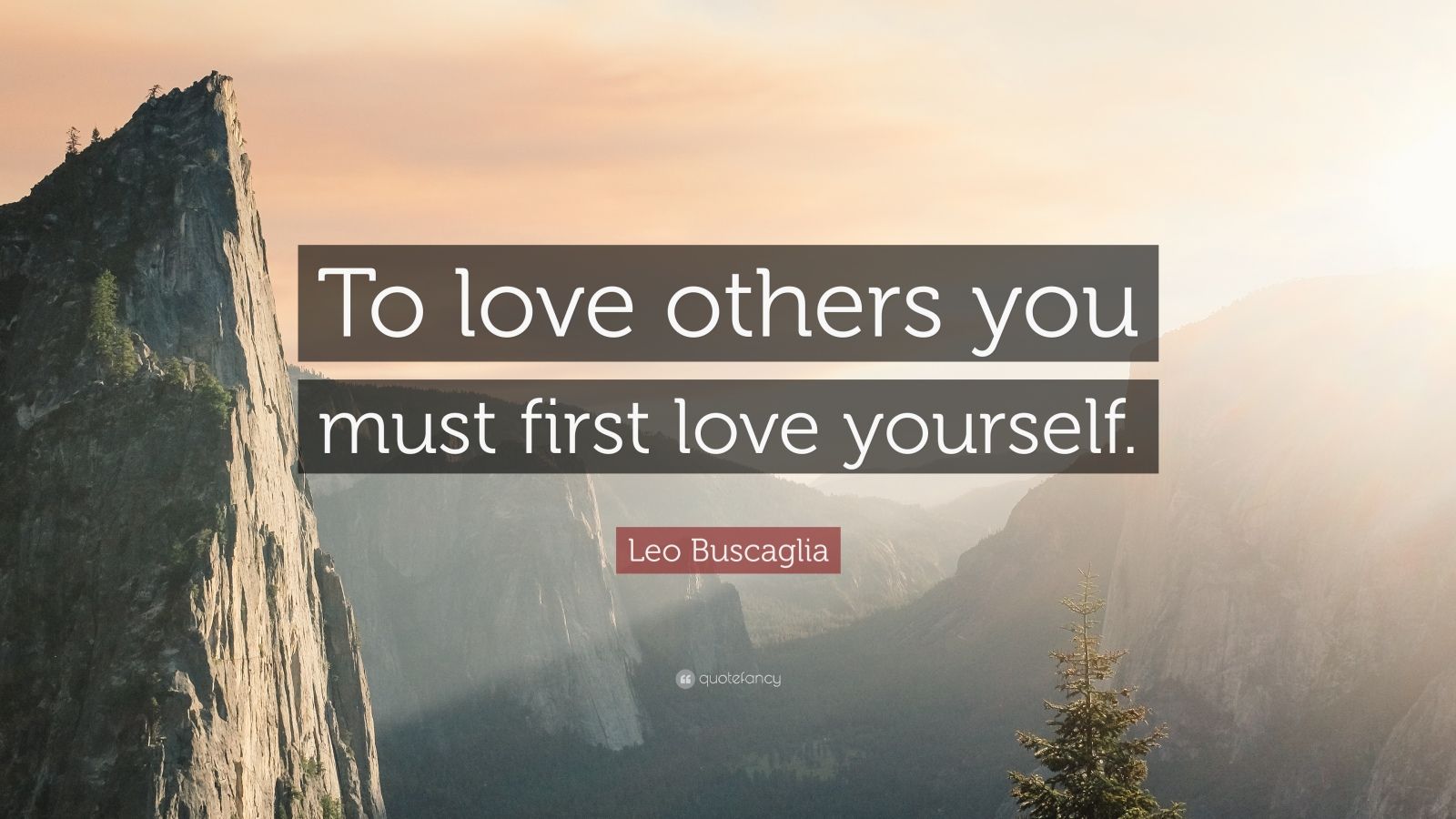 Leo Buscaglia Quote: “To love others you must first love yourself.” (12 ...