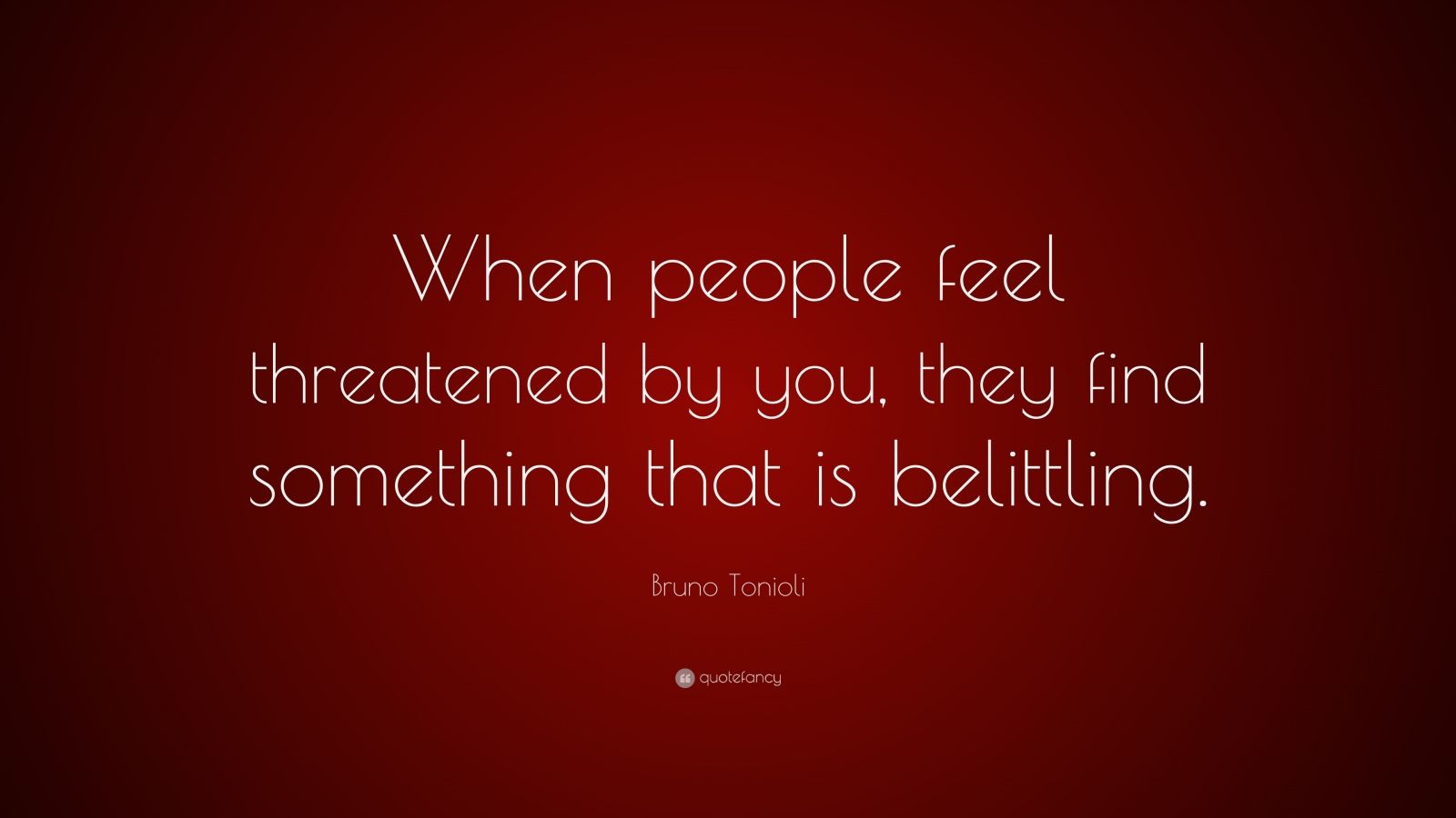 Bruno Tonioli Quote: “When people feel threatened by you, they find