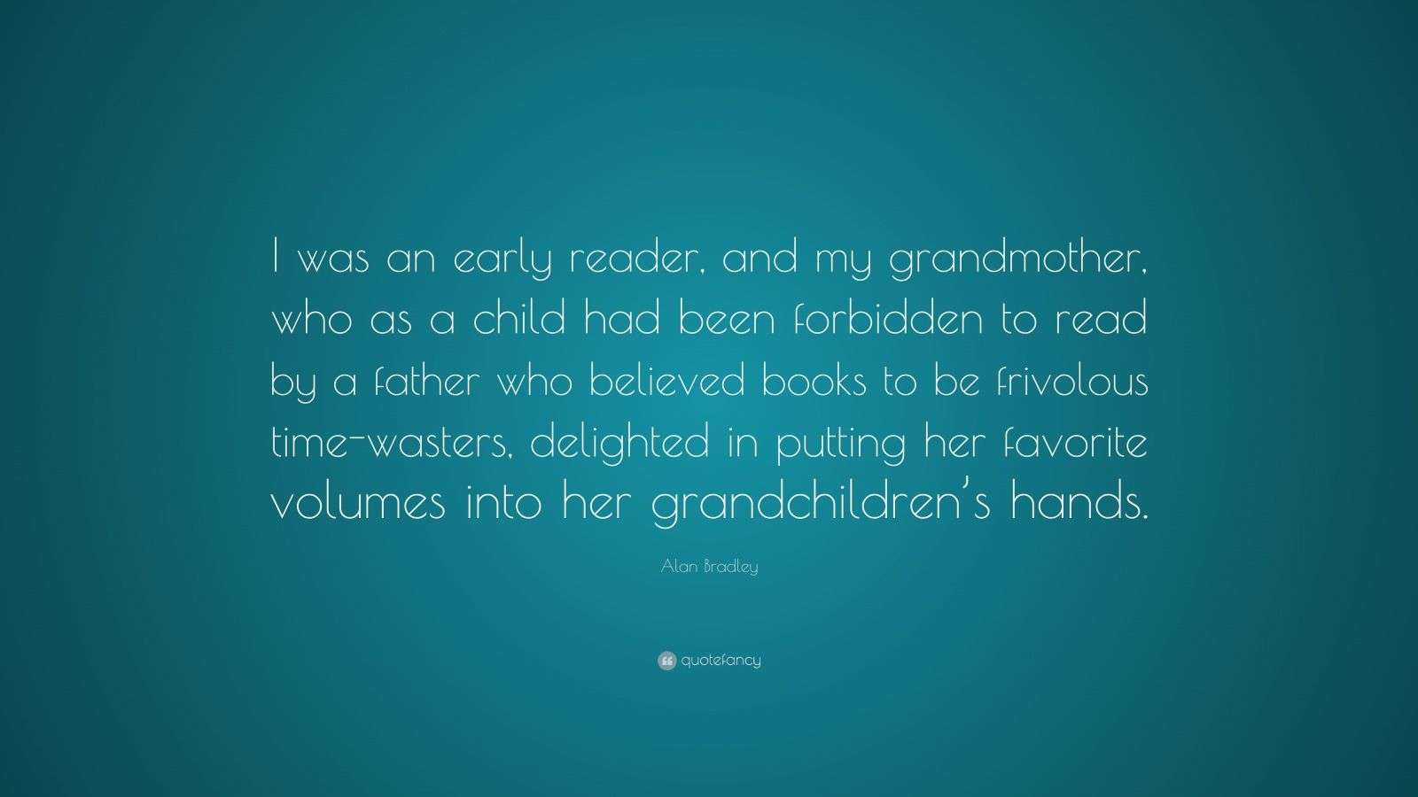 alan-bradley-quote-i-was-an-early-reader-and-my-grandmother-who-as