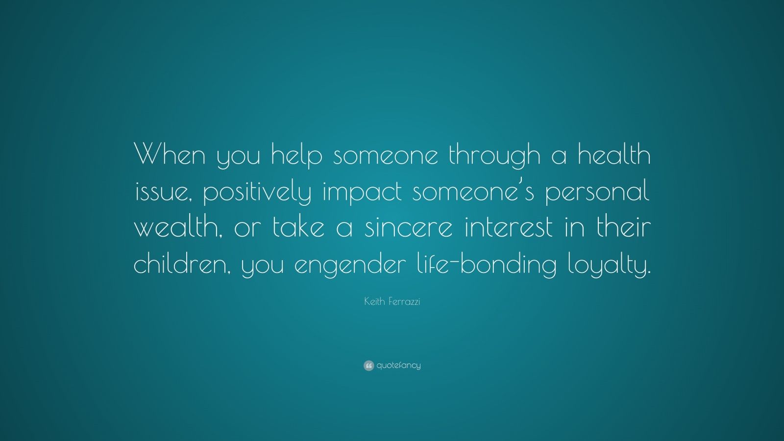 keith-ferrazzi-quote-when-you-help-someone-through-a-health-issue