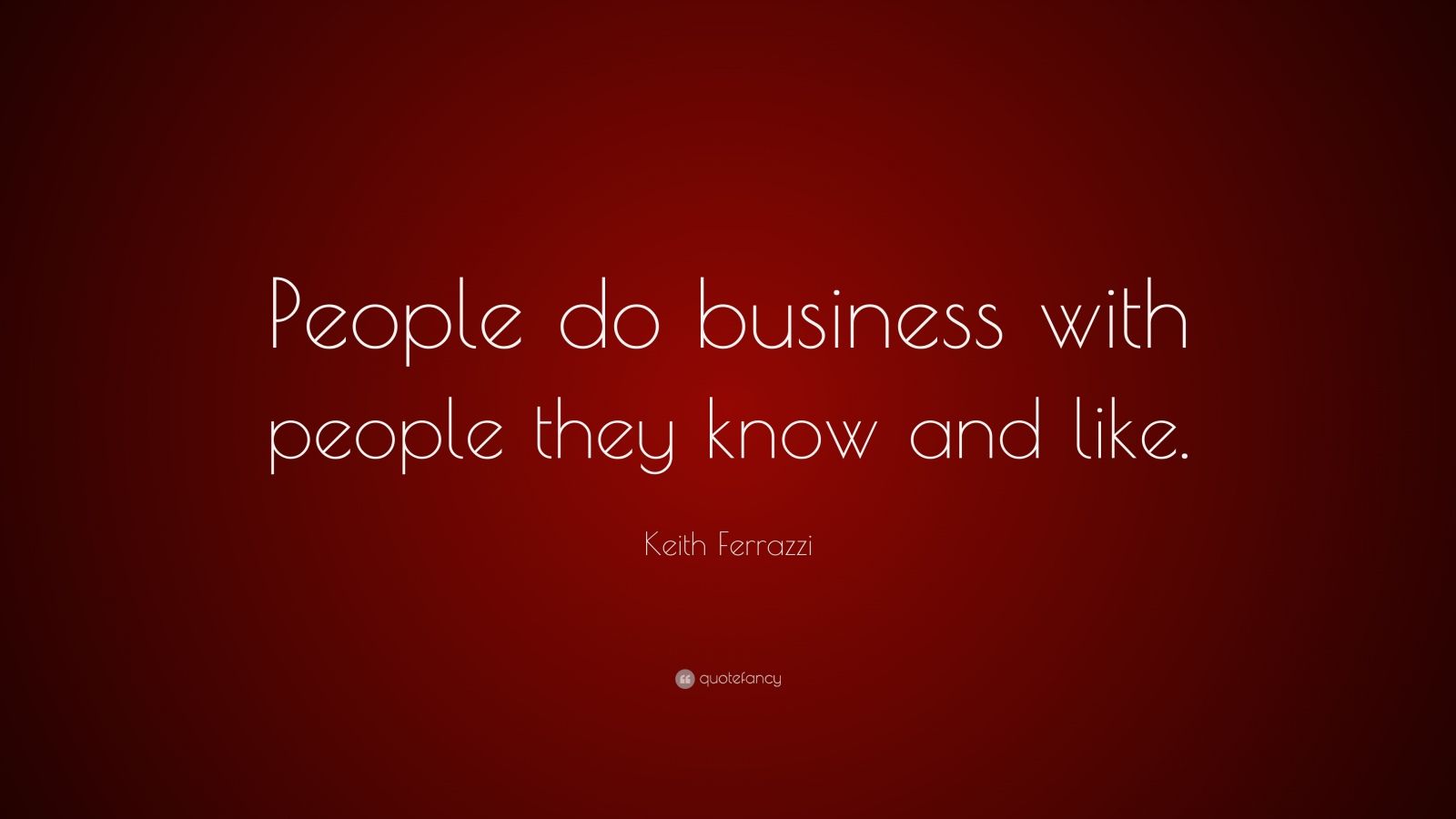 Keith Ferrazzi Quote: “People do business with people they know and ...