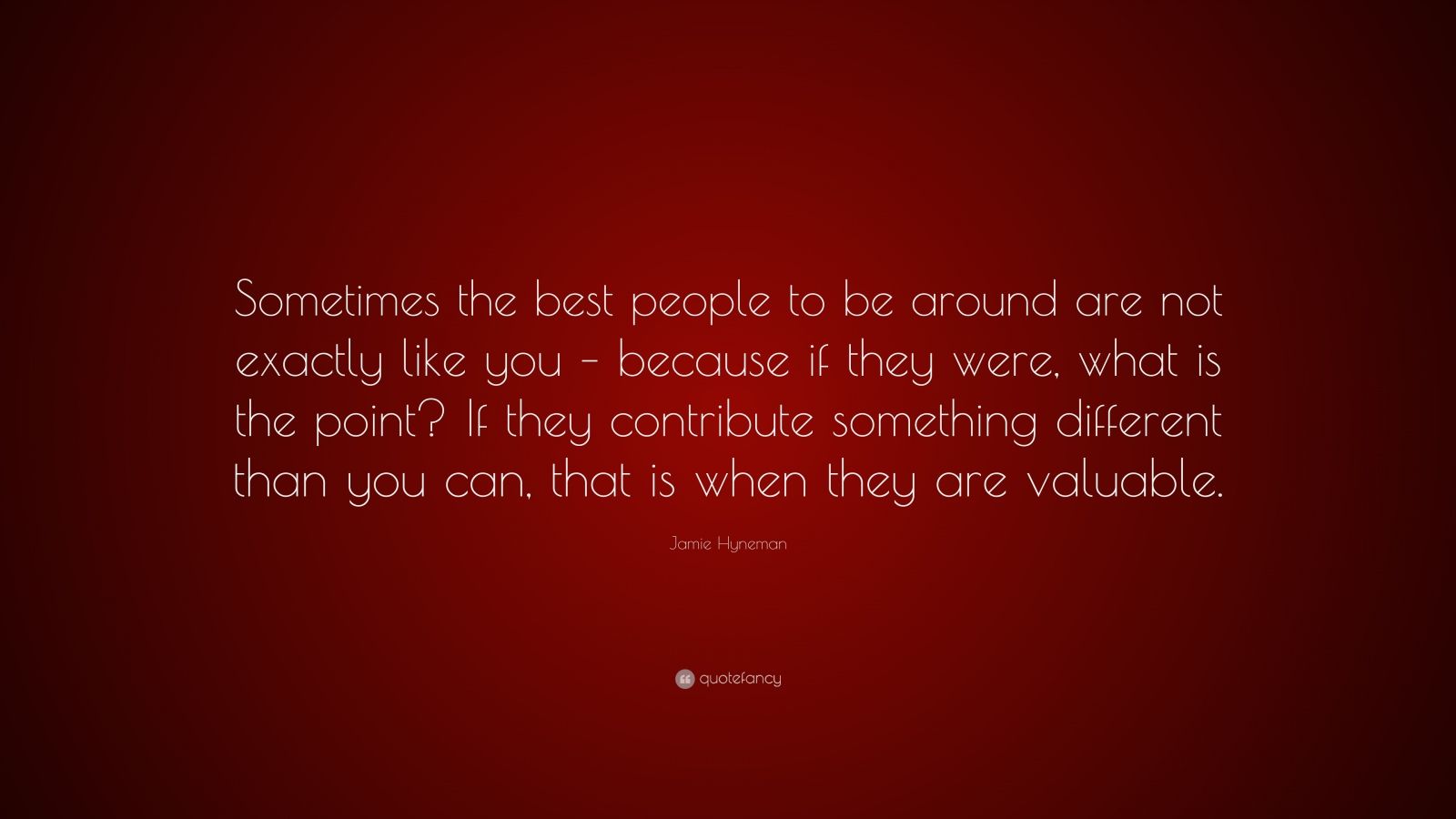 Jamie Hyneman Quote: “sometimes The Best People To Be Around Are Not 