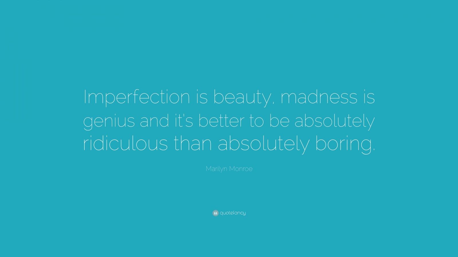 Marilyn Monroe Quote “Imperfection is beauty, madness is genius and it