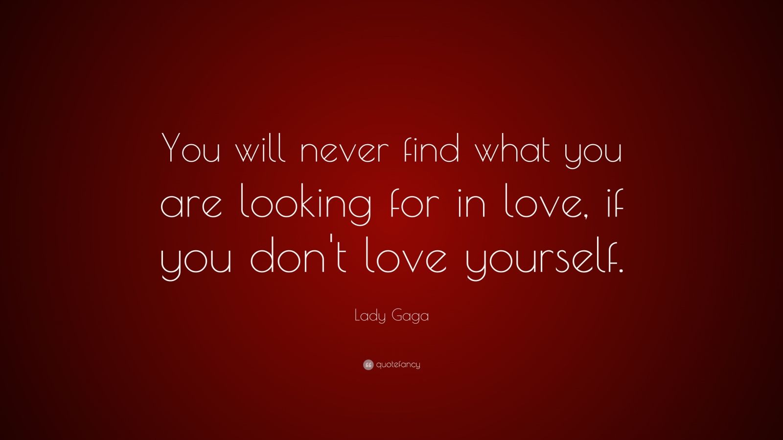 Lady Gaga Quote: “You will never find what you are looking for in love ...