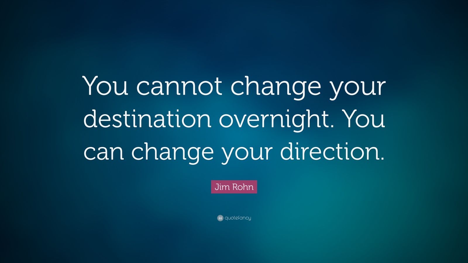 jim-rohn-quote-you-cannot-change-your-destination-overnight-you-can