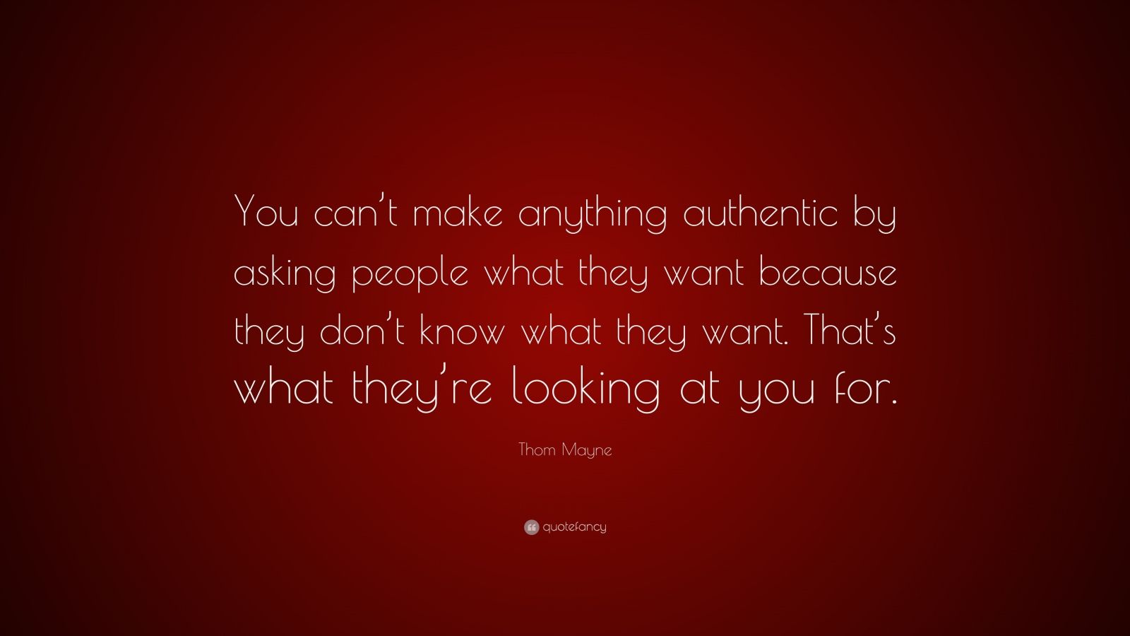 Thom Mayne Quote: “You can’t make anything authentic by asking people ...