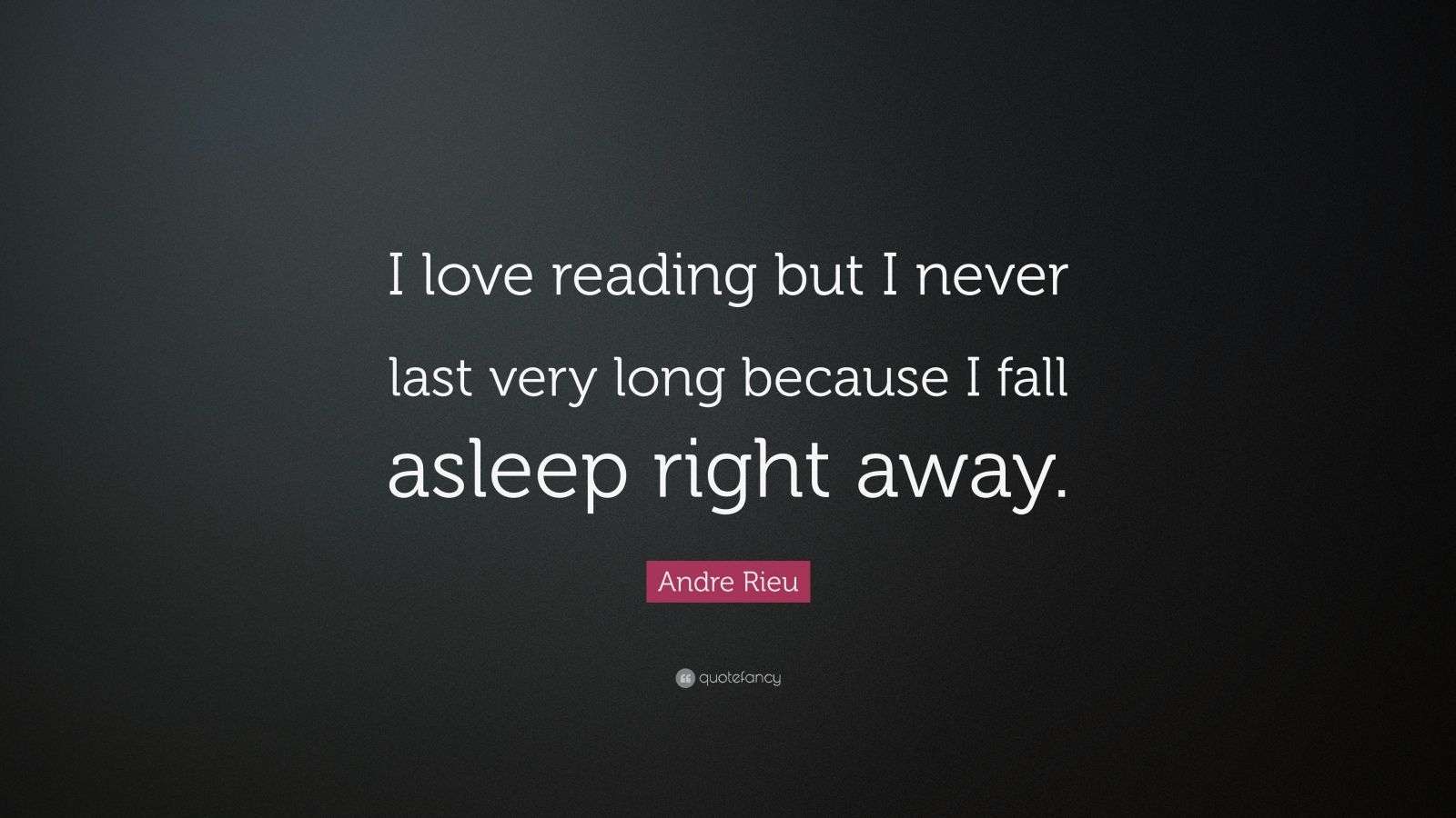 Andre Rieu Quote: “I love reading but I never last very long because I