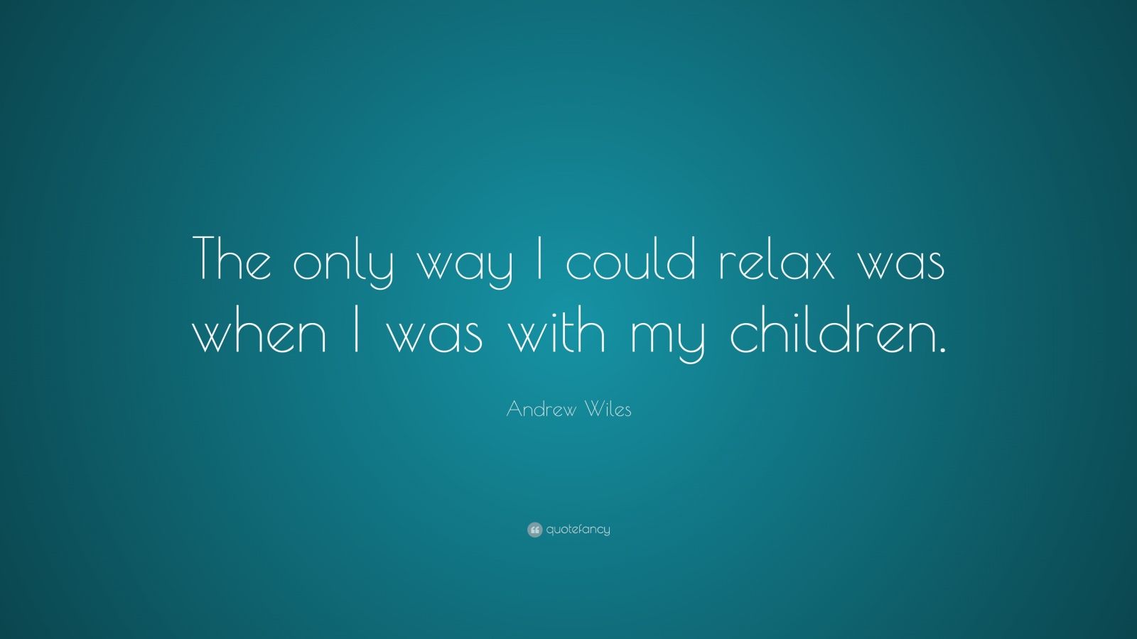 andrew-wiles-quote-the-only-way-i-could-relax-was-when-i-was-with-my