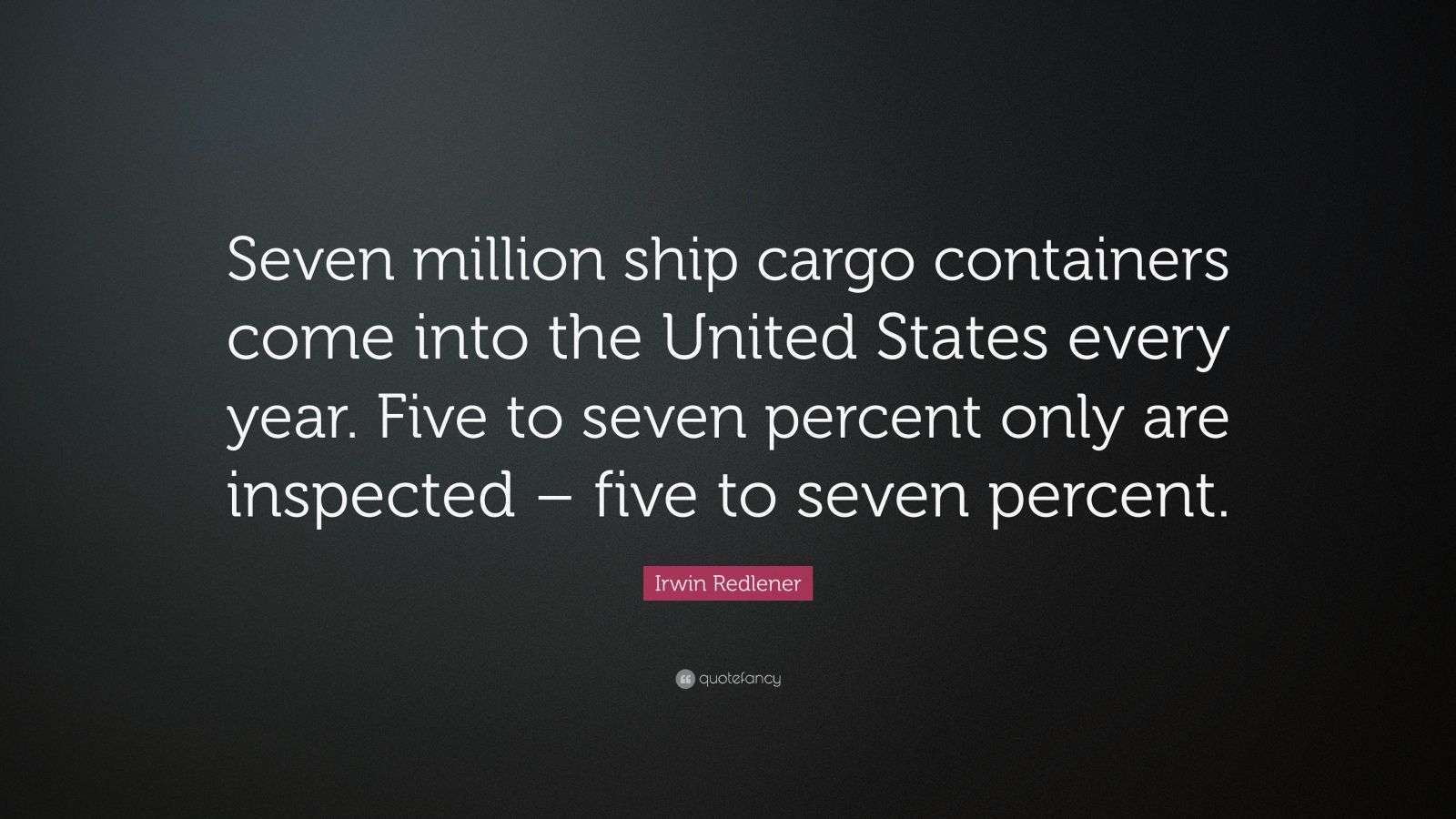 Irwin Redlener Quote “Seven million ship cargo containers come into