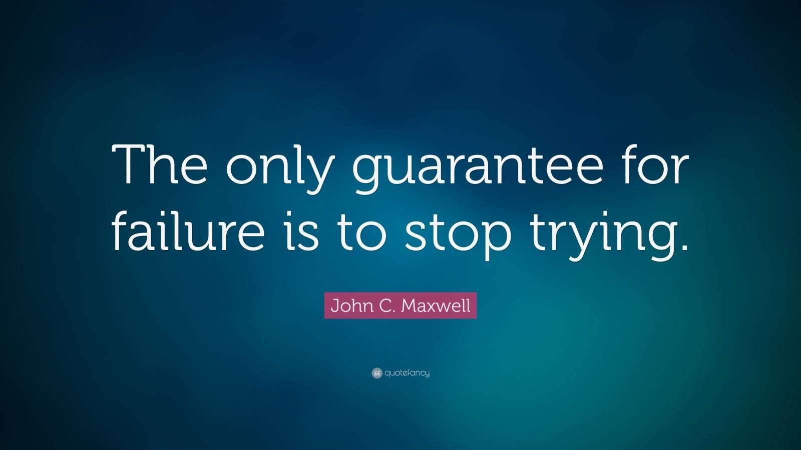 John C. Maxwell Quote: “The only guarantee for failure is to stop ...